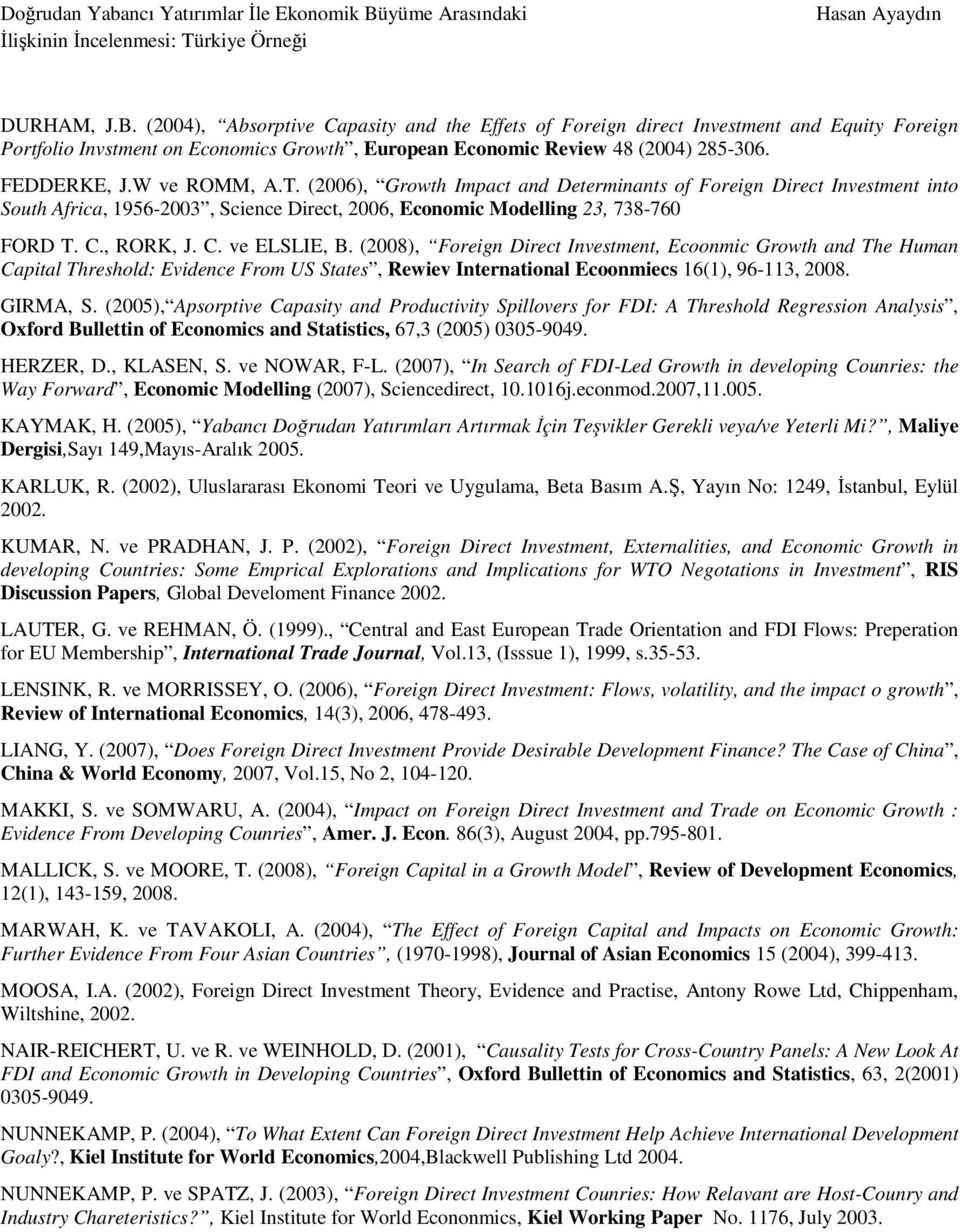 C. ve ELSLIE, B. (2008), Foreign Direct Investment, Ecoonmic Growth and The Human Capital Threshold: Evidence From US States, Rewiev International Ecoonmiecs 16(1), 96-113, 2008. GIRMA, S.