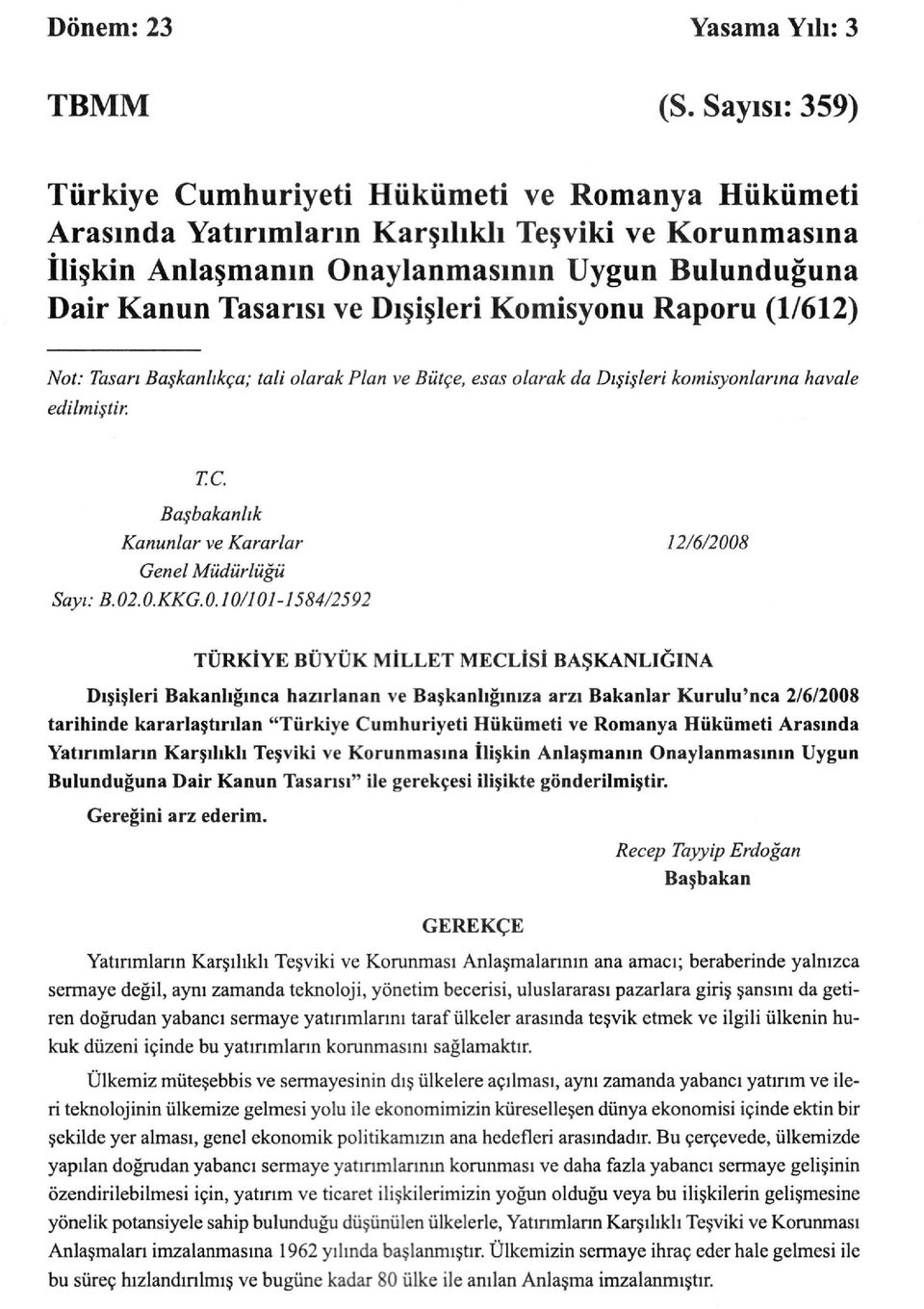 Dışişleri Komisyonu Raporu (1/612) Not: Tasarı Başkanlıkça; tali olarak Plan ve Bütçe, esas olarak da Dışişleri komisyonlarına edilmiştir. havale T.C.