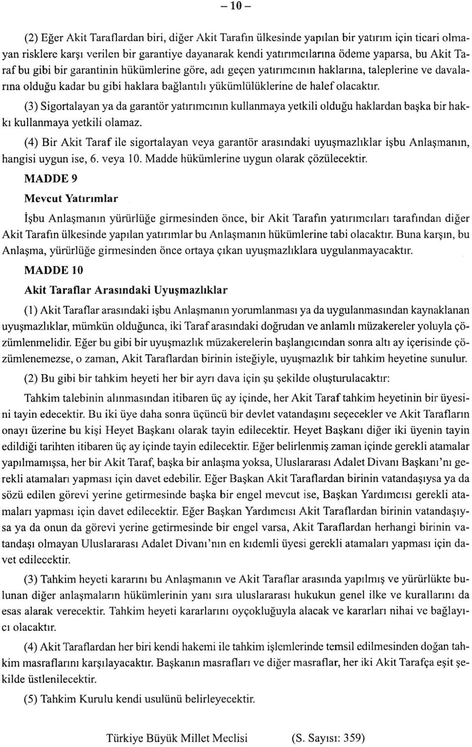 (3) Sigortalayan ya da garantör yatırımcının kullanmaya yetkili olduğu haklardan başka bir hakkı kullanmaya yetkili olamaz.