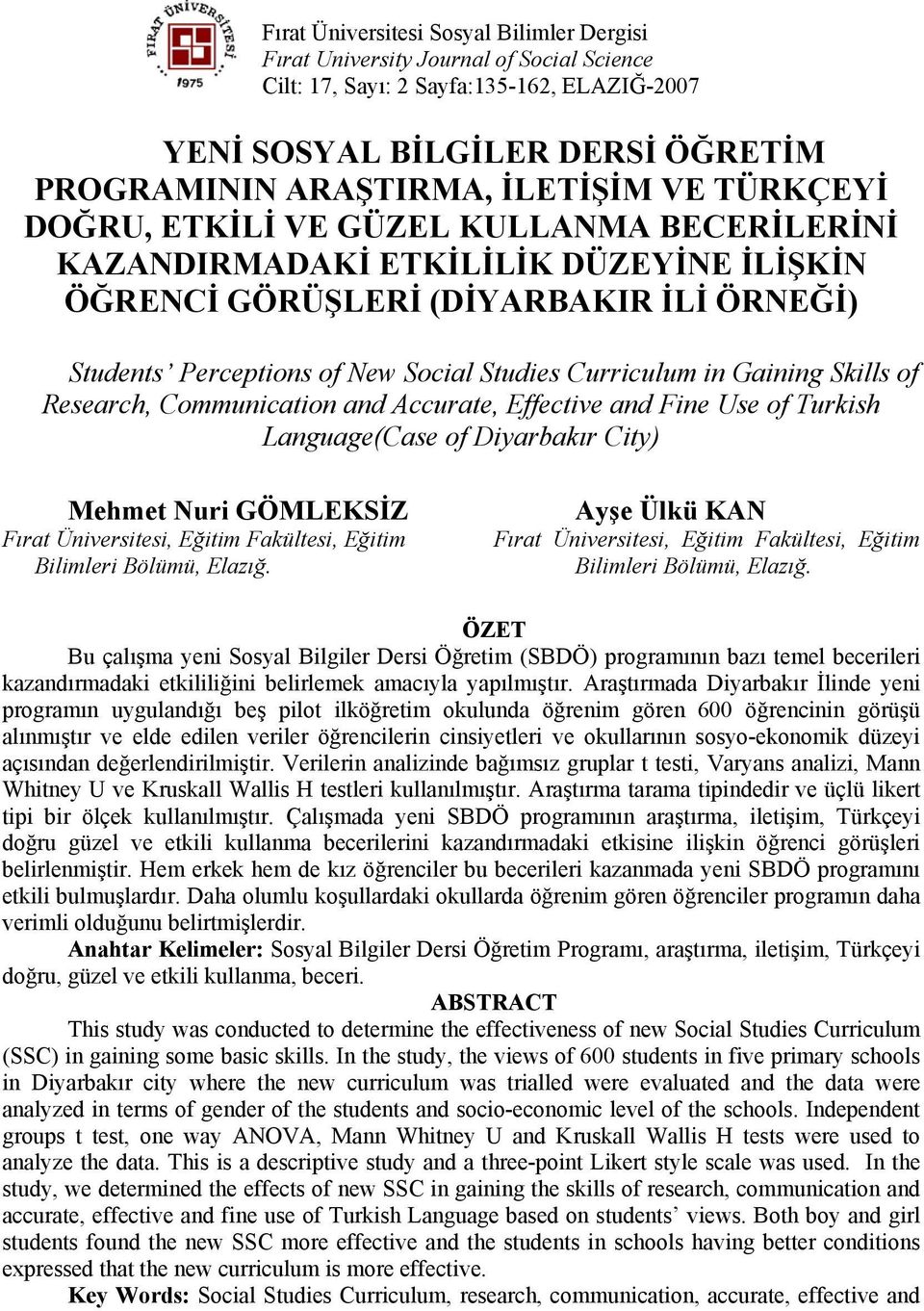 Gaining Skills of Research, Communication and Accurate, Effective and Fine Use of Turkish Language(Case of Diyarbakır City) Mehmet Nuri GÖMLEKSİZ Fırat Üniversitesi, Eğitim Fakültesi, Eğitim