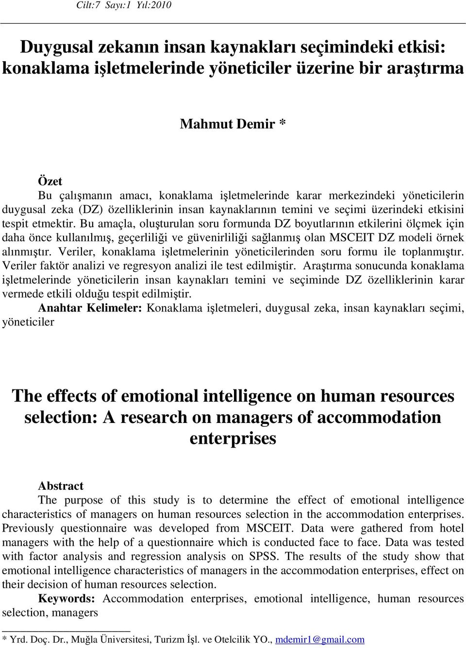 Bu amaçla, oluşturulan soru formunda DZ boyutlarının etkilerini ölçmek için daha önce kullanılmış, geçerliliği ve güvenirliliği sağlanmış olan MSCEIT DZ modeli örnek alınmıştır.