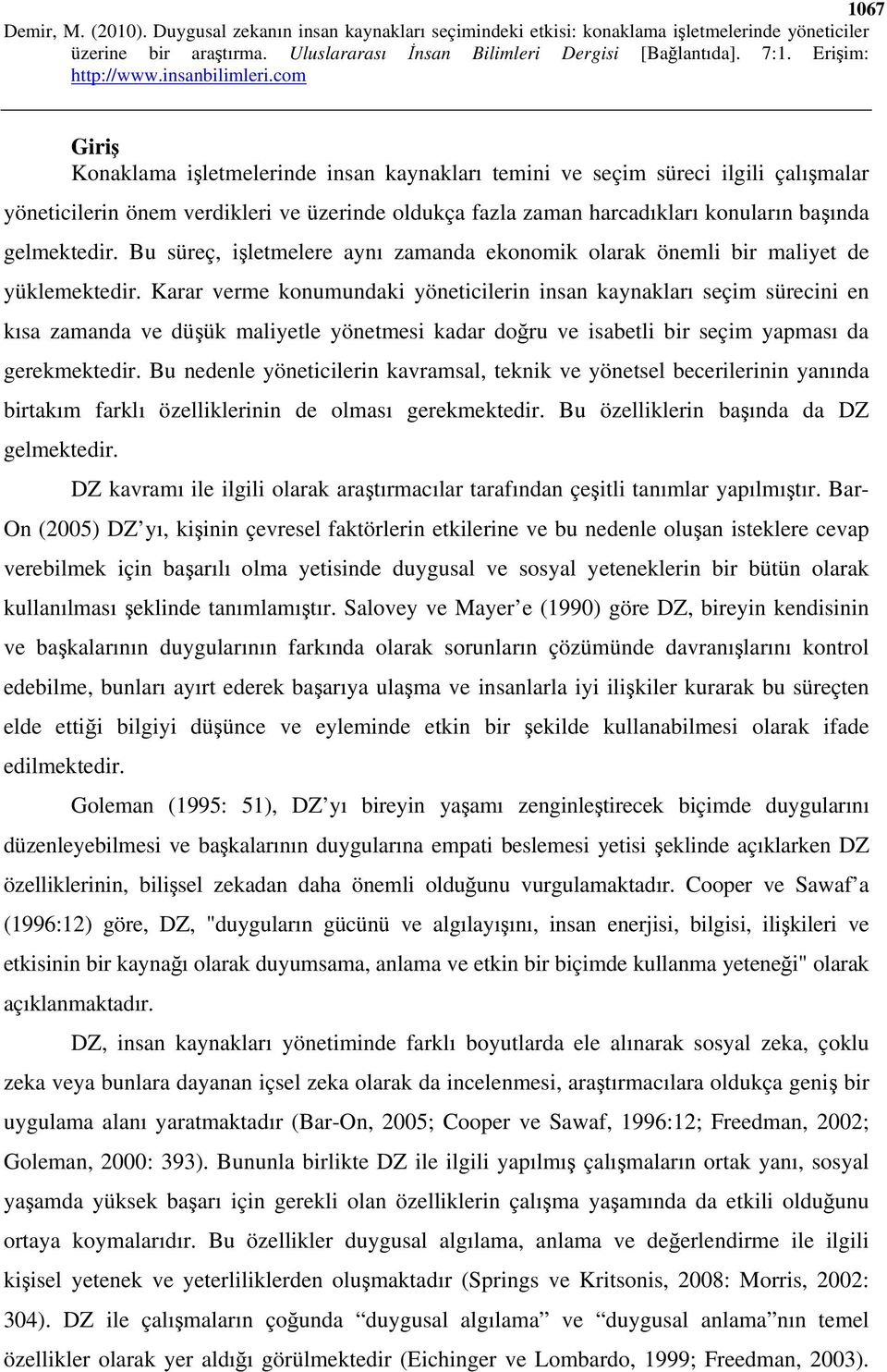 Karar verme konumundaki yöneticilerin insan kaynakları seçim sürecini en kısa zamanda ve düşük maliyetle yönetmesi kadar doğru ve isabetli bir seçim yapması da gerekmektedir.