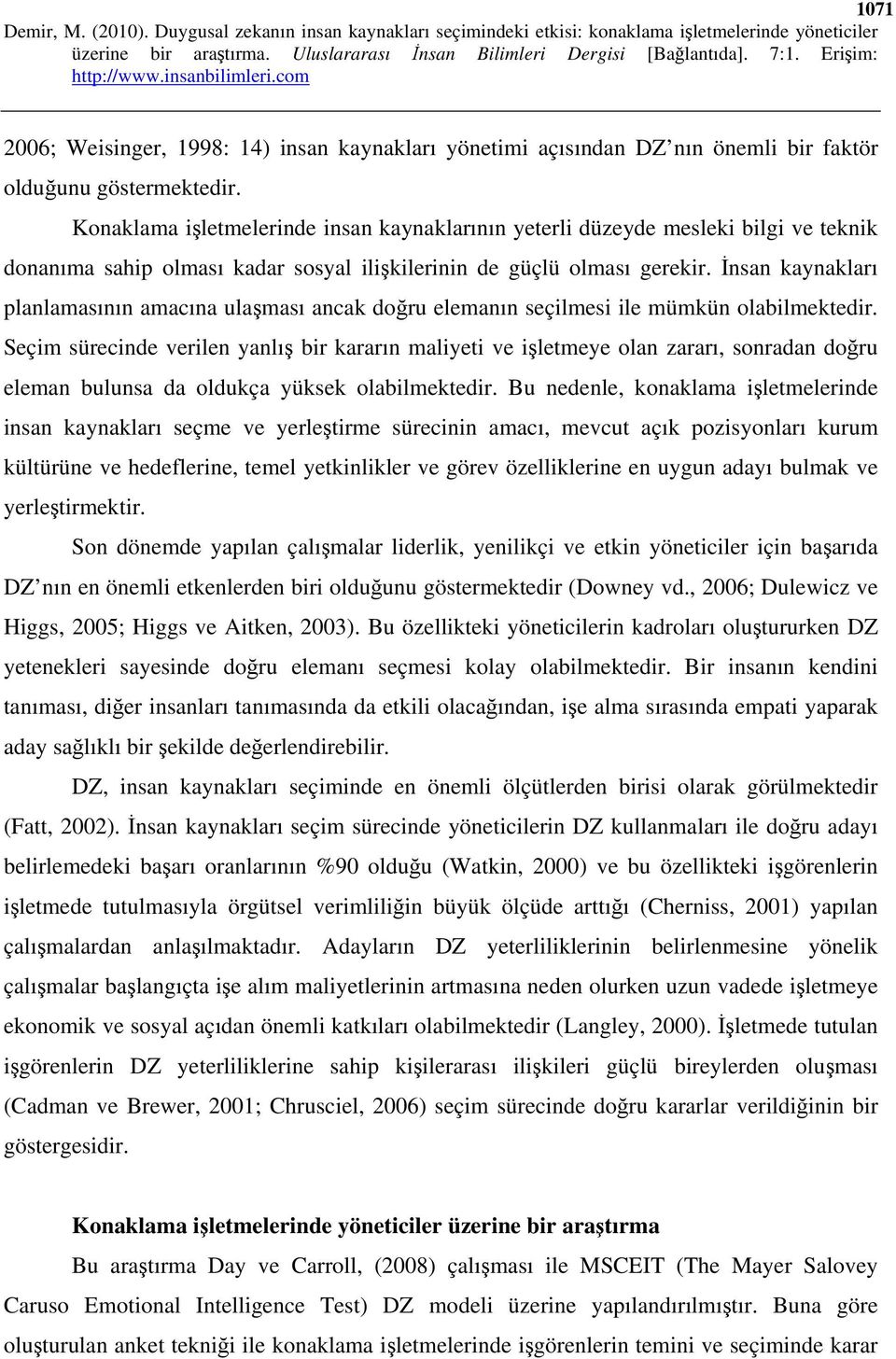 İnsan kaynakları planlamasının amacına ulaşması ancak doğru elemanın seçilmesi ile mümkün olabilmektedir.