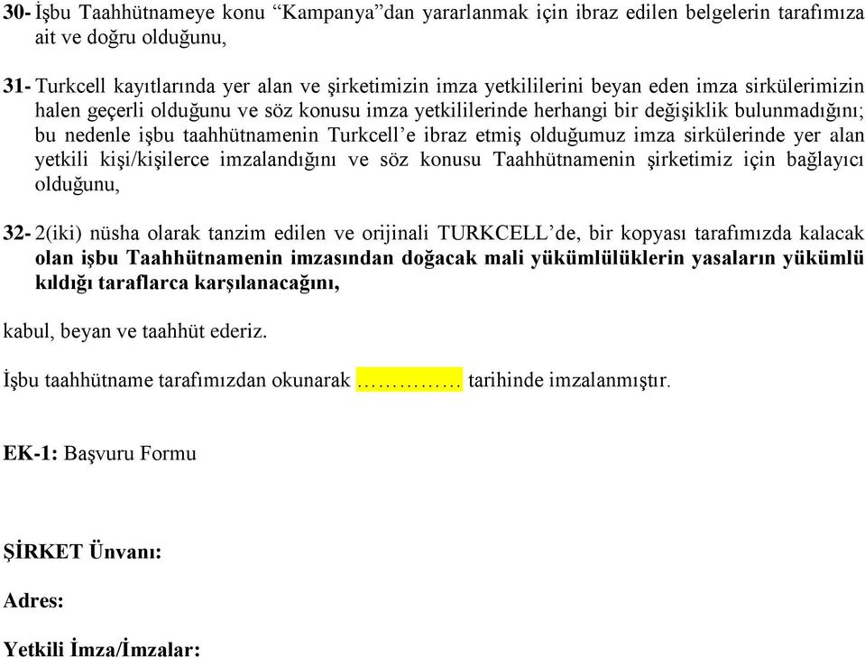 yer alan yetkili kişi/kişilerce imzalandığını ve söz konusu Taahhütnamenin şirketimiz için bağlayıcı olduğunu, 32-2(iki) nüsha olarak tanzim edilen ve orijinali TURKCELL de, bir kopyası tarafımızda