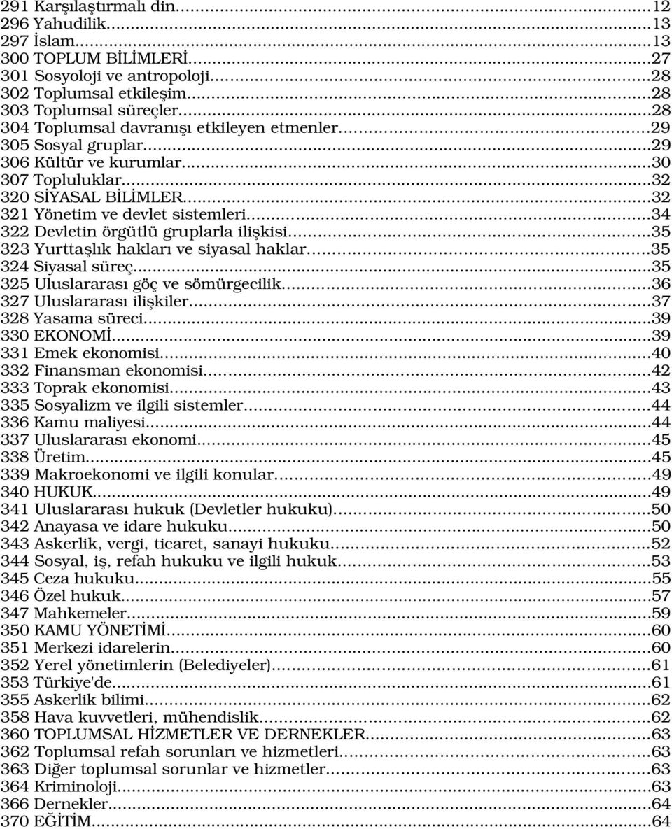 ..34 322 Devletin örgütlü gruplarla iliflkisi...35 323 Yurttafll k haklar ve siyasal haklar...35 324 Siyasal süreç...35 325 Uluslararas göç ve sömürgecilik...36 327 Uluslararas iliflkiler.