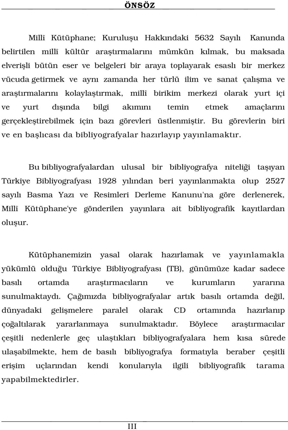 gerçeklefltirebilmek için baz görevleri üstlenmifltir. Bu görevlerin biri ve en bafll cas da bibliyografyalar haz rlay p yay nlamakt r.