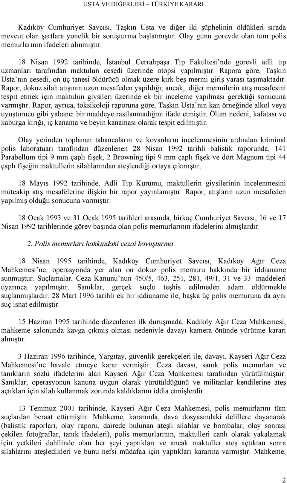 18 Nisan 1992 tarihinde, İstanbul Cerrahpaşa Tıp Fakültesi nde görevli adli tıp uzmanları tarafından maktulun cesedi üzerinde otopsi yapılmıştır.