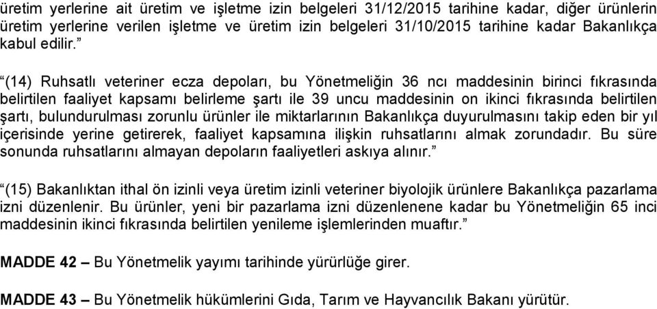 (14) Ruhsatlı veteriner ecza depoları, bu Yönetmeliğin 36 ncı maddesinin birinci fıkrasında belirtilen faaliyet kapsamı belirleme şartı ile 39 uncu maddesinin on ikinci fıkrasında belirtilen şartı,