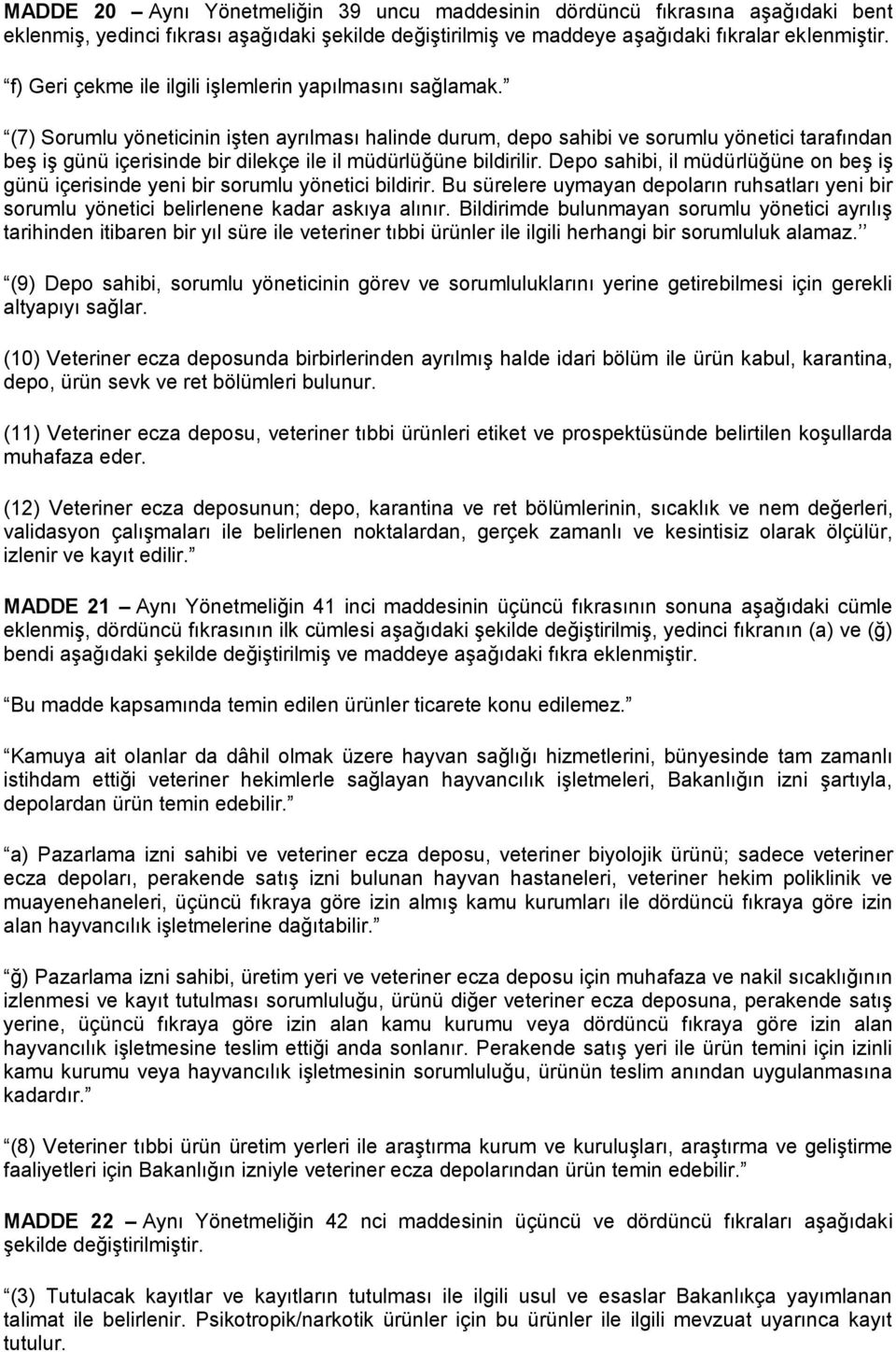 (7) Sorumlu yöneticinin işten ayrılması halinde durum, depo sahibi ve sorumlu yönetici tarafından beş iş günü içerisinde bir dilekçe ile il müdürlüğüne bildirilir.