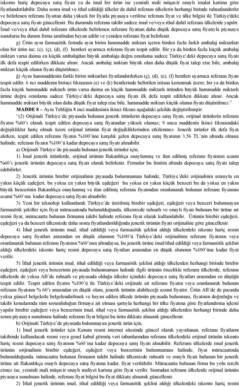 ülke bilgisi ile Türkiye'deki depocuya satış fiyatı güncellenir. Bu durumda referans takibi sadece imal ve/veya ithal dahil referans ülkelerde yapılır.