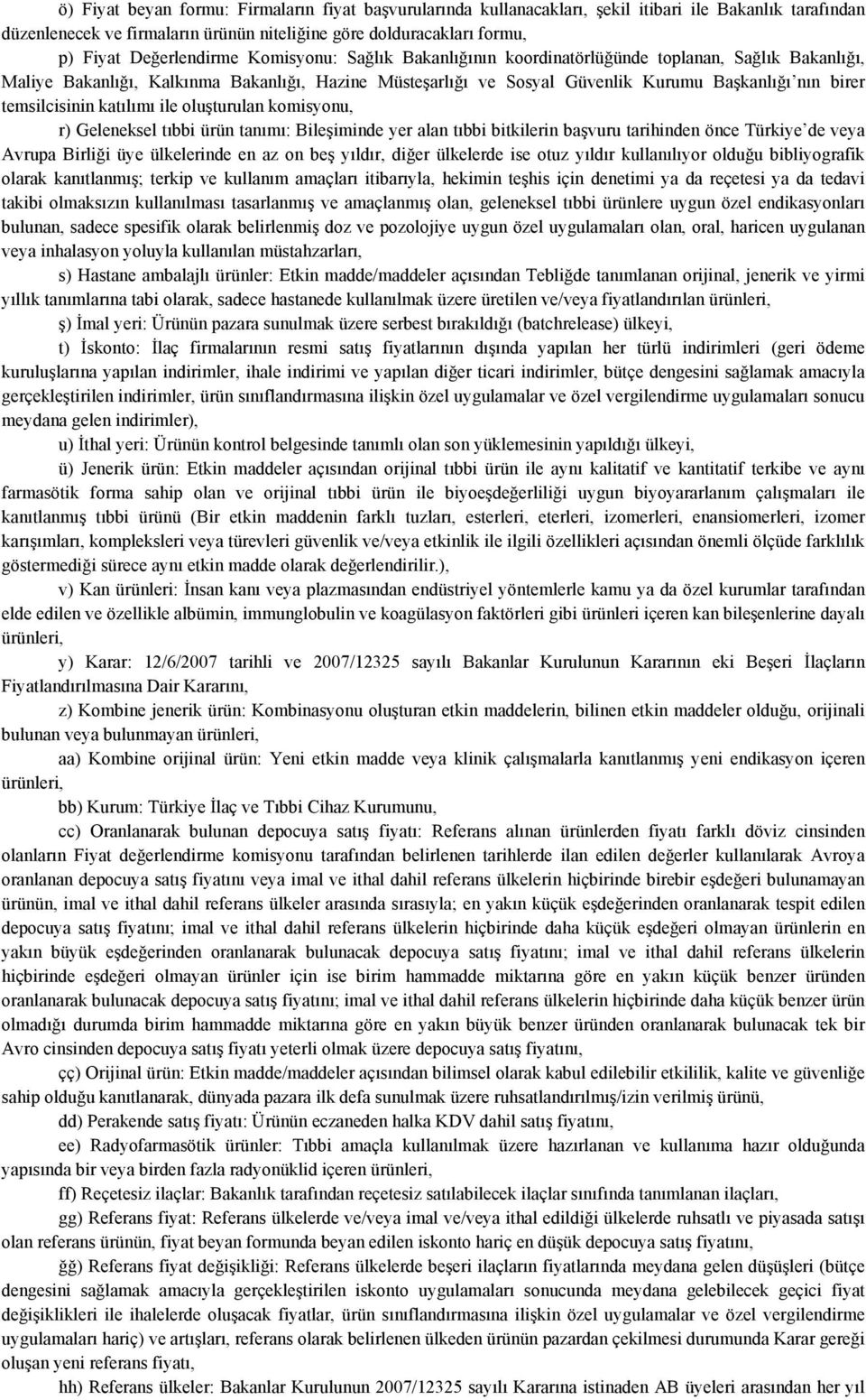 temsilcisinin katılımı ile oluşturulan komisyonu, r) Geleneksel tıbbi ürün tanımı: Bileşiminde yer alan tıbbi bitkilerin başvuru tarihinden önce Türkiye de veya Avrupa Birliği üye ülkelerinde en az