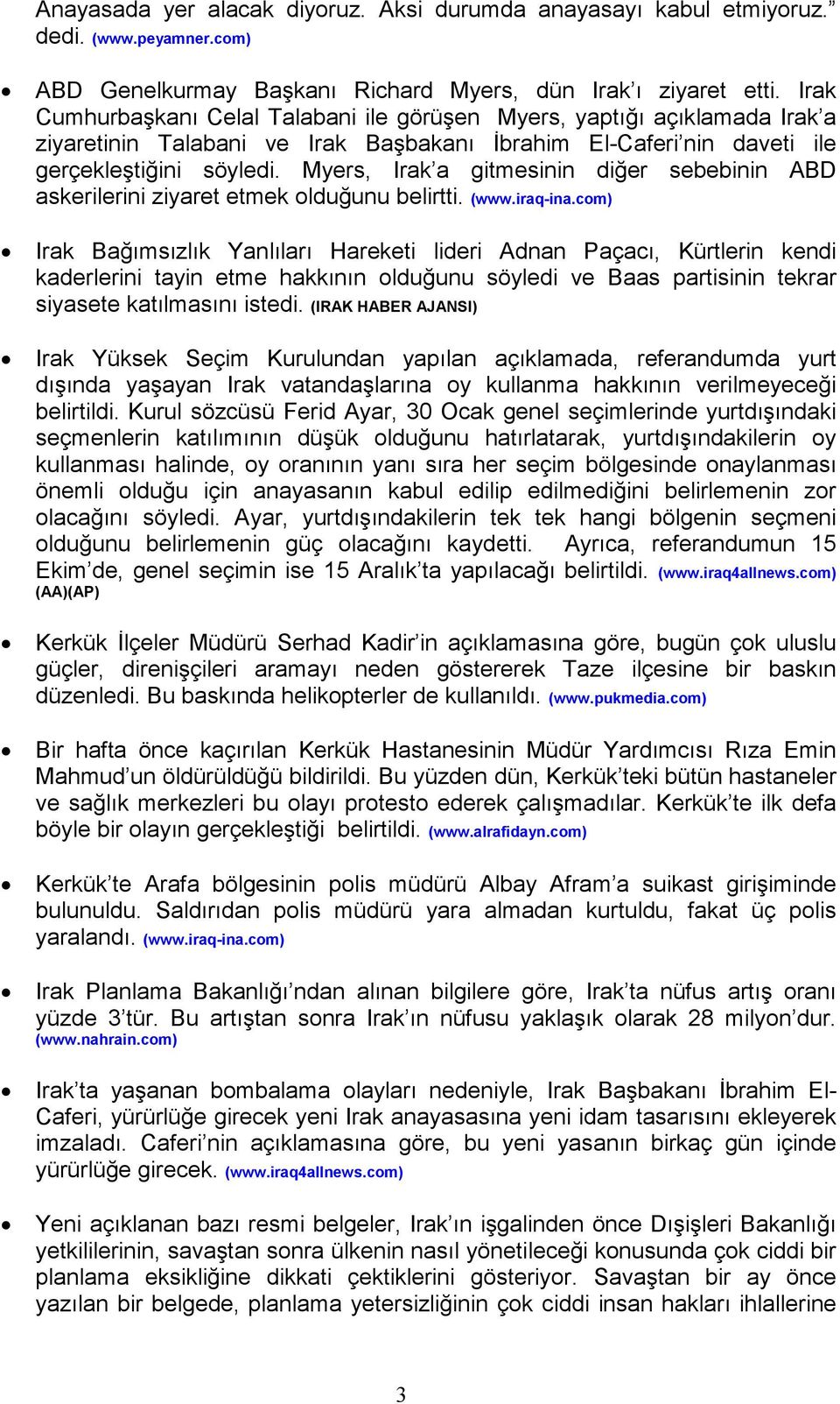 Myers, Irak a gitmesinin diğer sebebinin ABD askerilerini ziyaret etmek olduğunu belirtti. (www.iraq-ina.