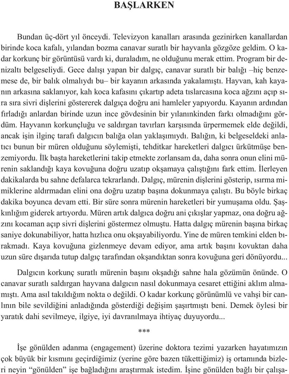 Gece dalışı yapan bir dalgıç, canavar suratlı bir balığı hiç benzemese de, bir balık olmalıydı bu bir kayanın arkasında yakalamıştı.