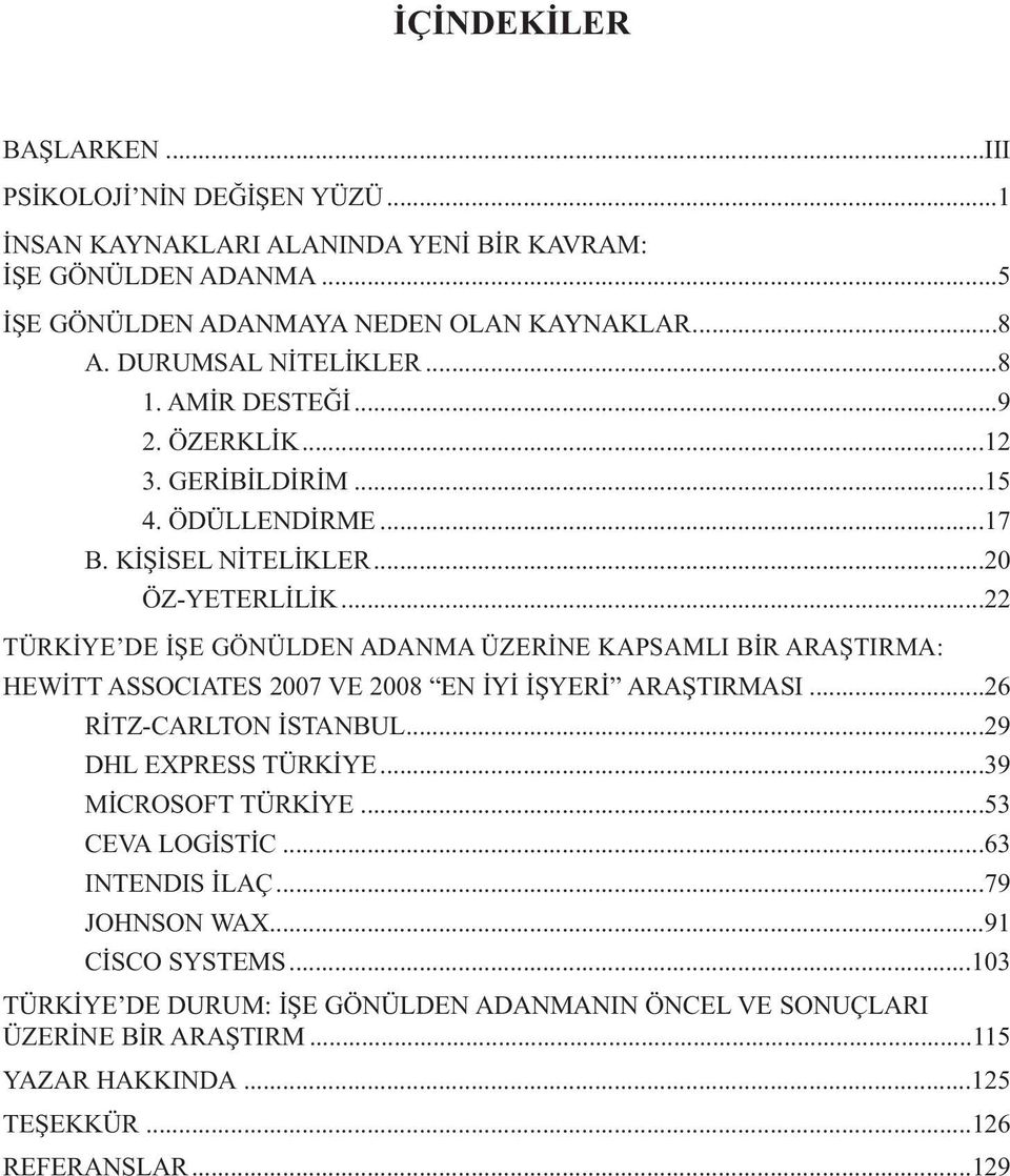 ..22 TÜRKİYE DE İŞE GÖNÜLDEN ADANMA ÜZERİNE KAPSAMLI BİR ARAŞTIRMA: HEWİTT ASSOCIATES 2007 VE 2008 EN İYİ İŞYERİ ARAŞTIRMASI...26 RİTZ-CARLTON İSTANBUL...29 DHL EXPRESS TÜRKİYE.