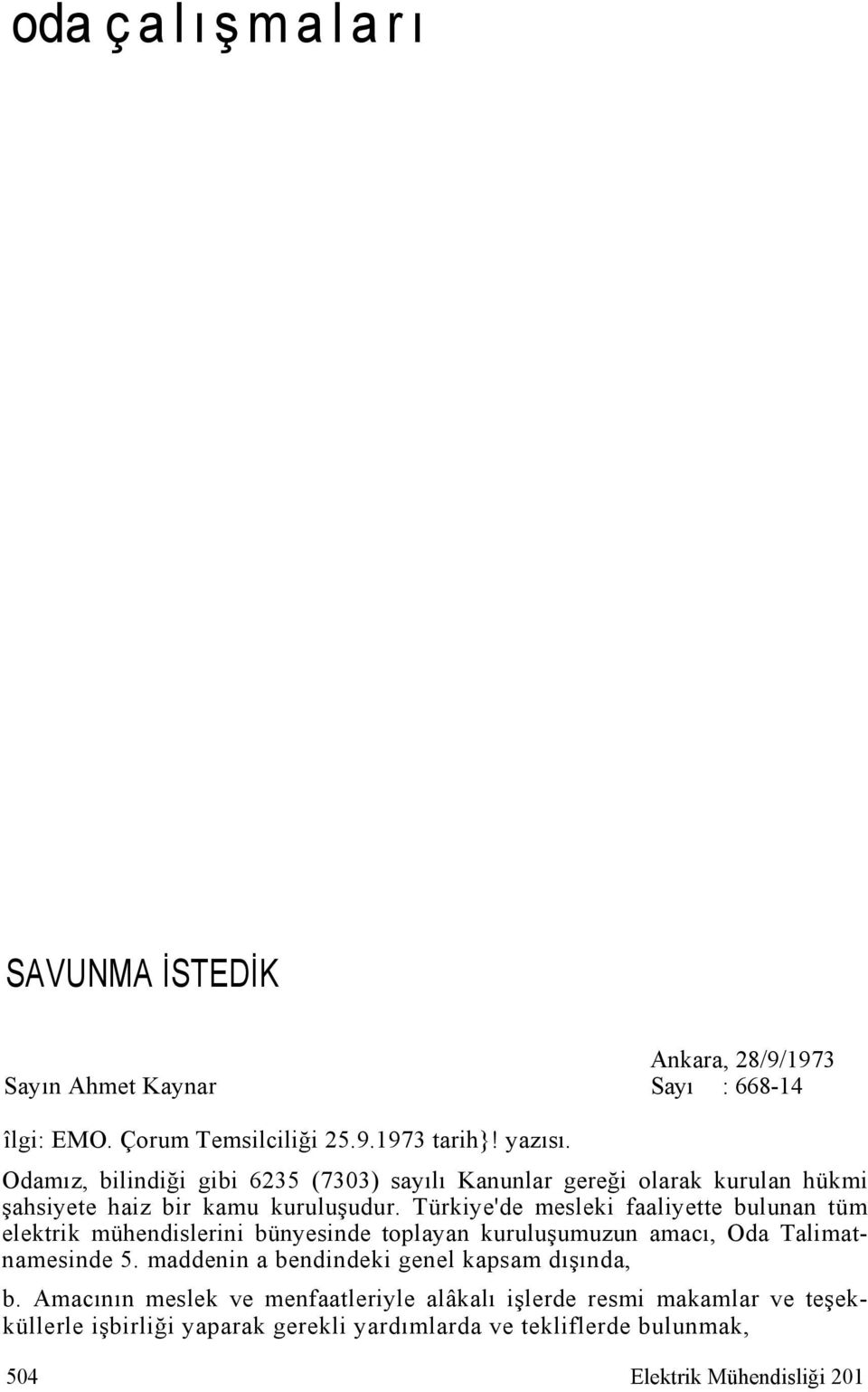 Türkiye'de mesleki faaliyette bulunan tüm elektrik mühendislerini bünyesinde toplayan kuruluşumuzun amacı, Oda Talimatnamesinde 5.