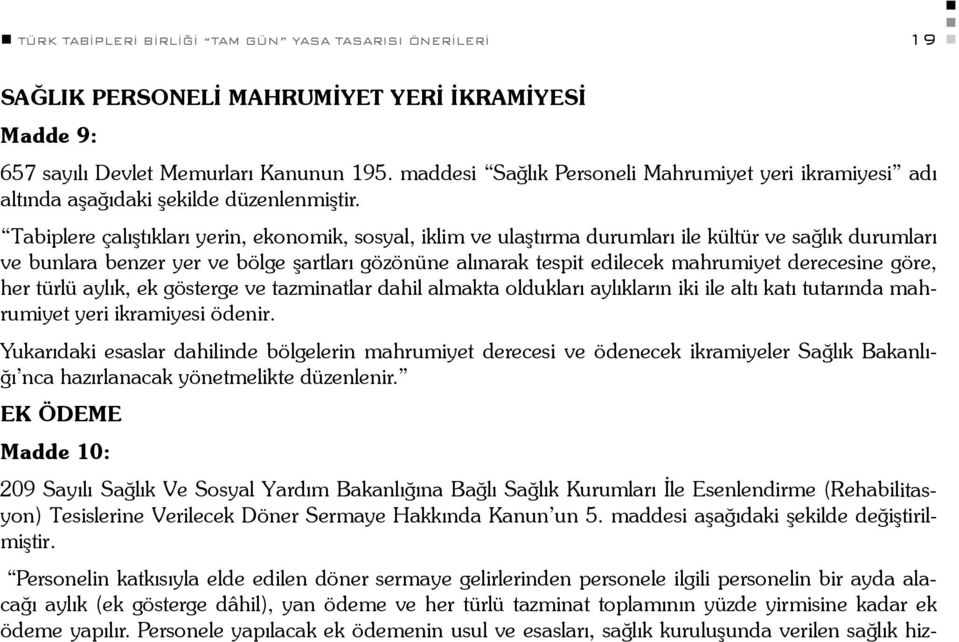 Tabiplere çalıştıkları yerin, ekonomik, sosyal, iklim ve ulaştırma durumları ile kültür ve sağlık durumları ve bunlara benzer yer ve bölge şartları gözönüne alınarak tespit edilecek mahrumiyet