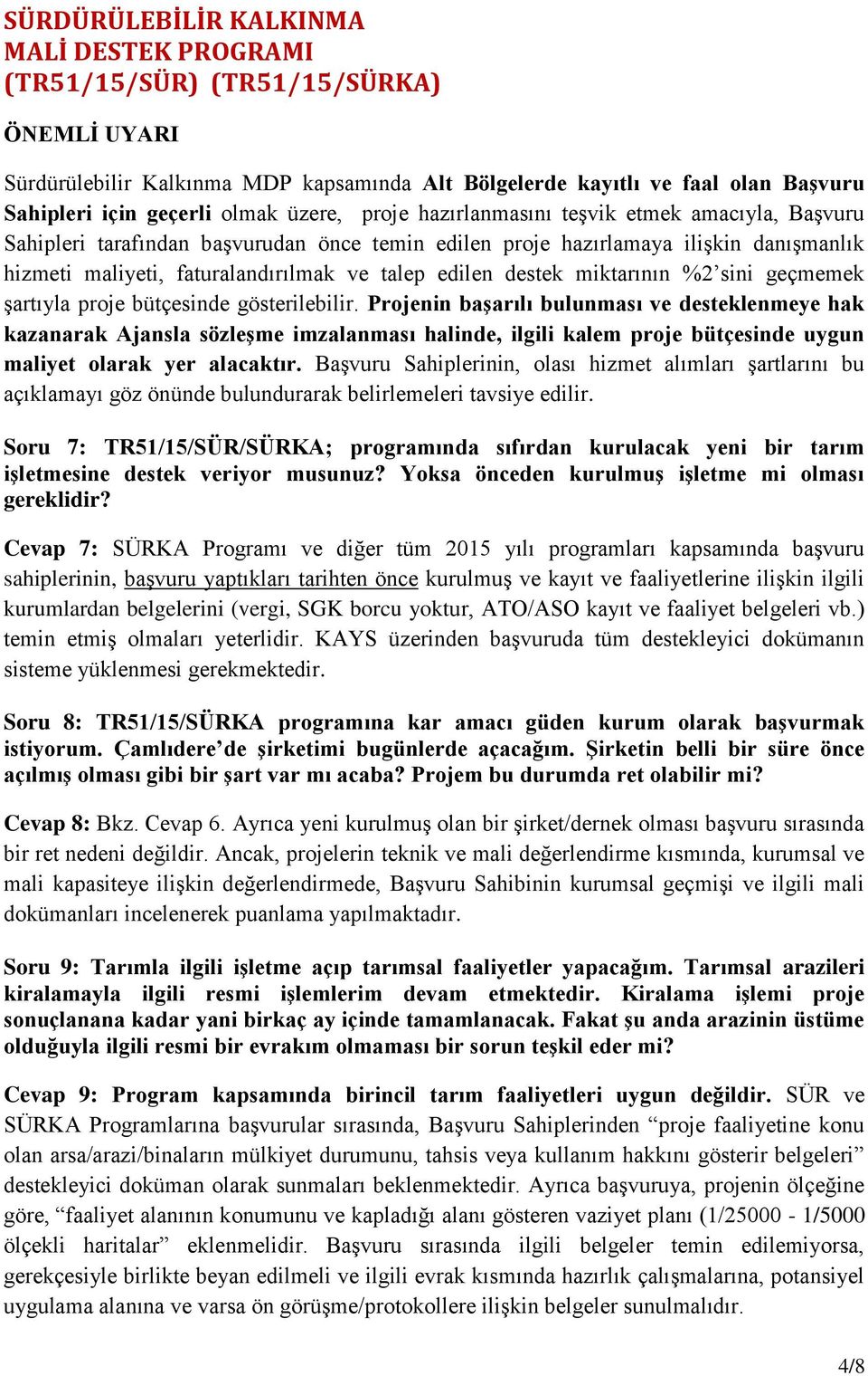 destek miktarının %2 sini geçmemek şartıyla proje bütçesinde gösterilebilir.