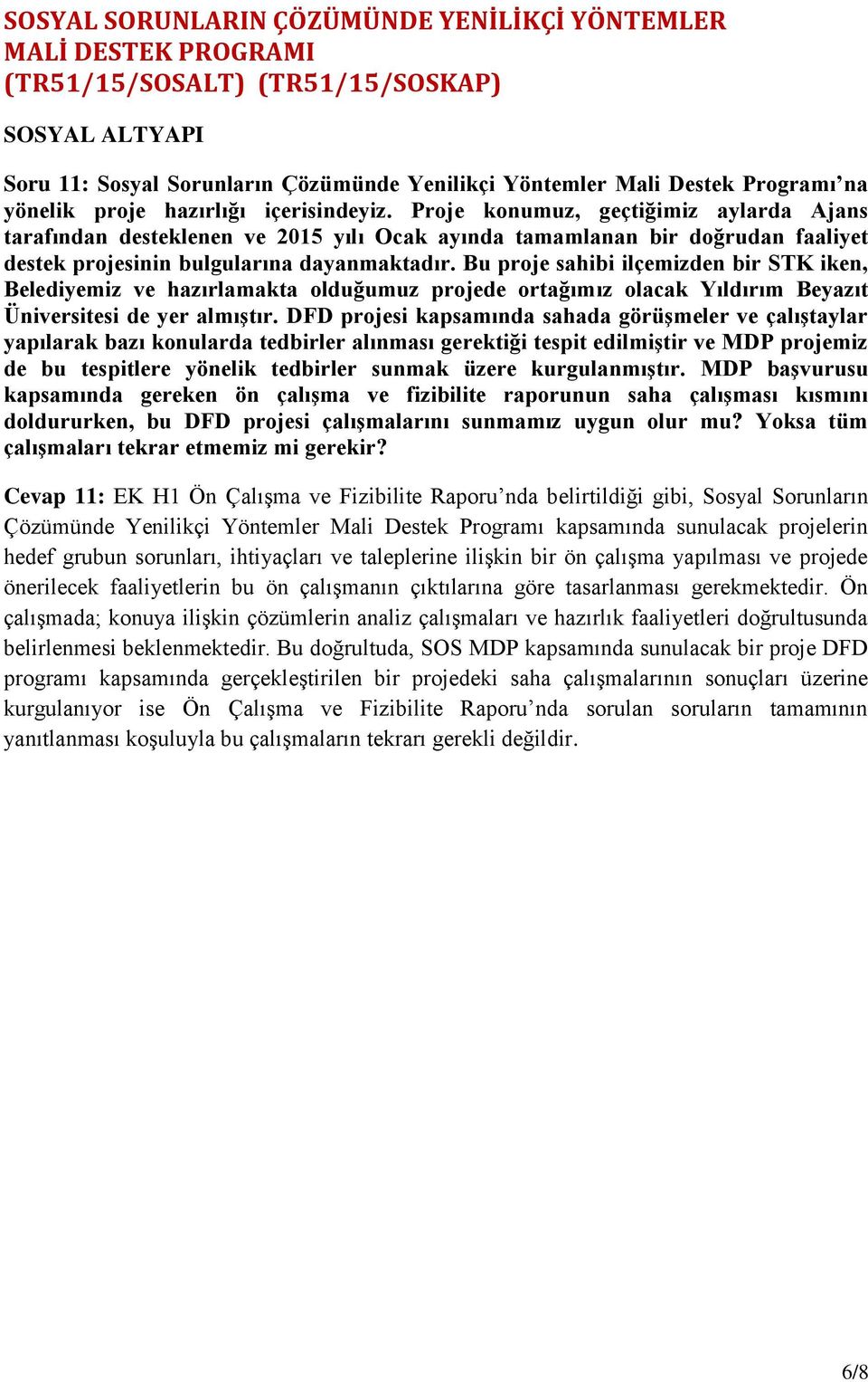 Proje konumuz, geçtiğimiz aylarda Ajans tarafından desteklenen ve 2015 yılı Ocak ayında tamamlanan bir doğrudan faaliyet destek projesinin bulgularına dayanmaktadır.