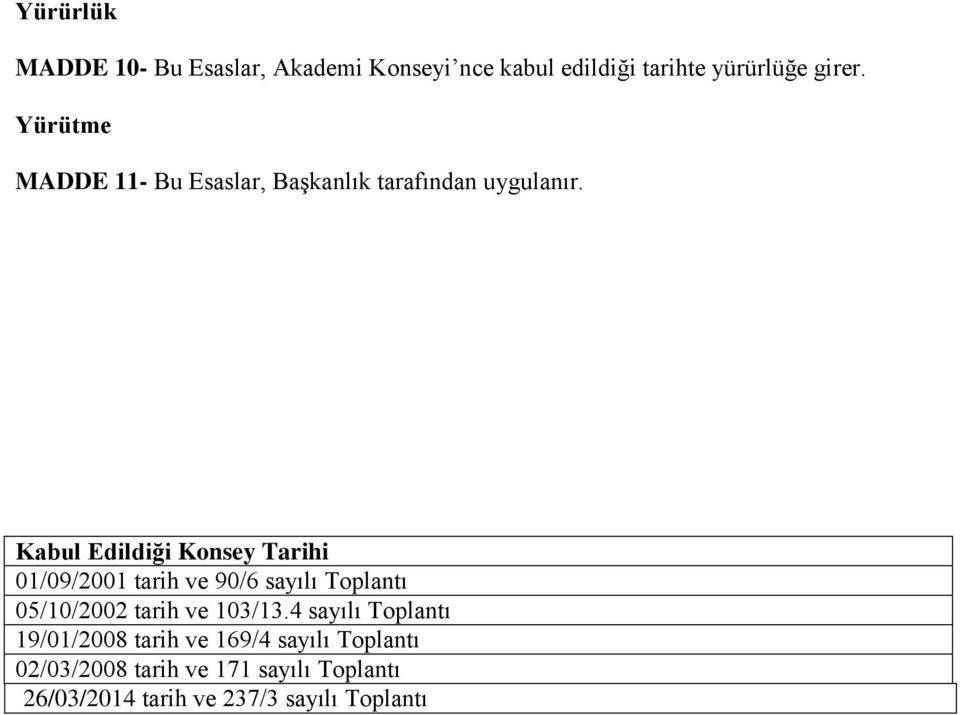 Kabul Edildiği Konsey Tarihi 01/09/2001 tarih ve 90/6 sayılı Toplantı 05/10/2002 tarih ve 103/13.