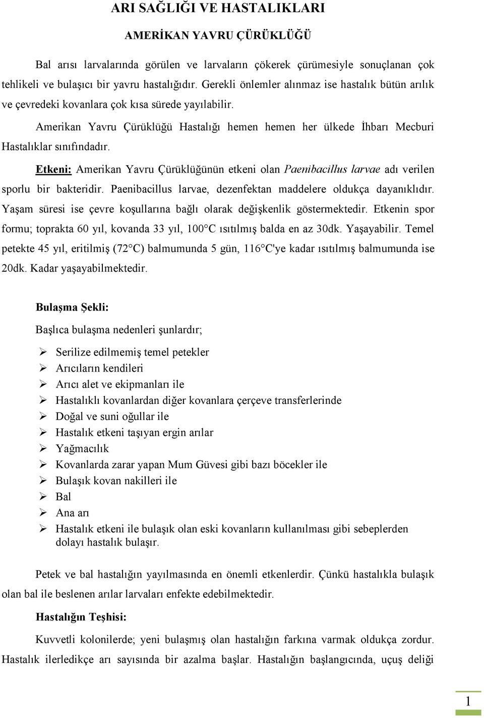 Amerikan Yavru Çürüklüğü Hastalığı hemen hemen her ülkede İhbarı Mecburi Hastalıklar sınıfındadır.