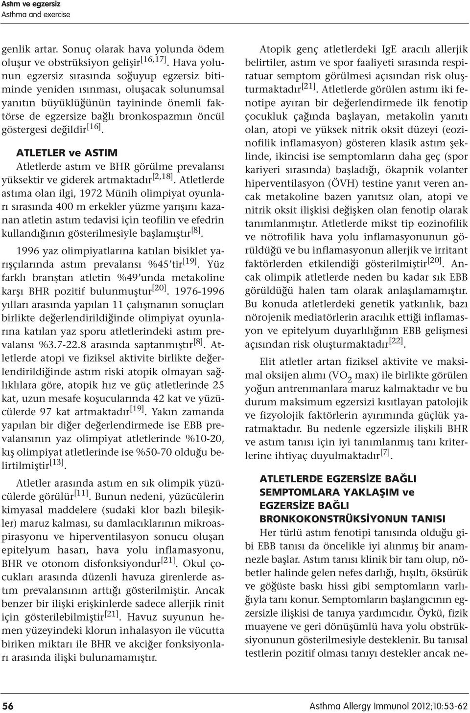 değildir [16]. ATLETLER ve ASTIM Atletlerde astım ve BHR görülme prevalansı yüksektir ve giderek artmaktadır [2,18].