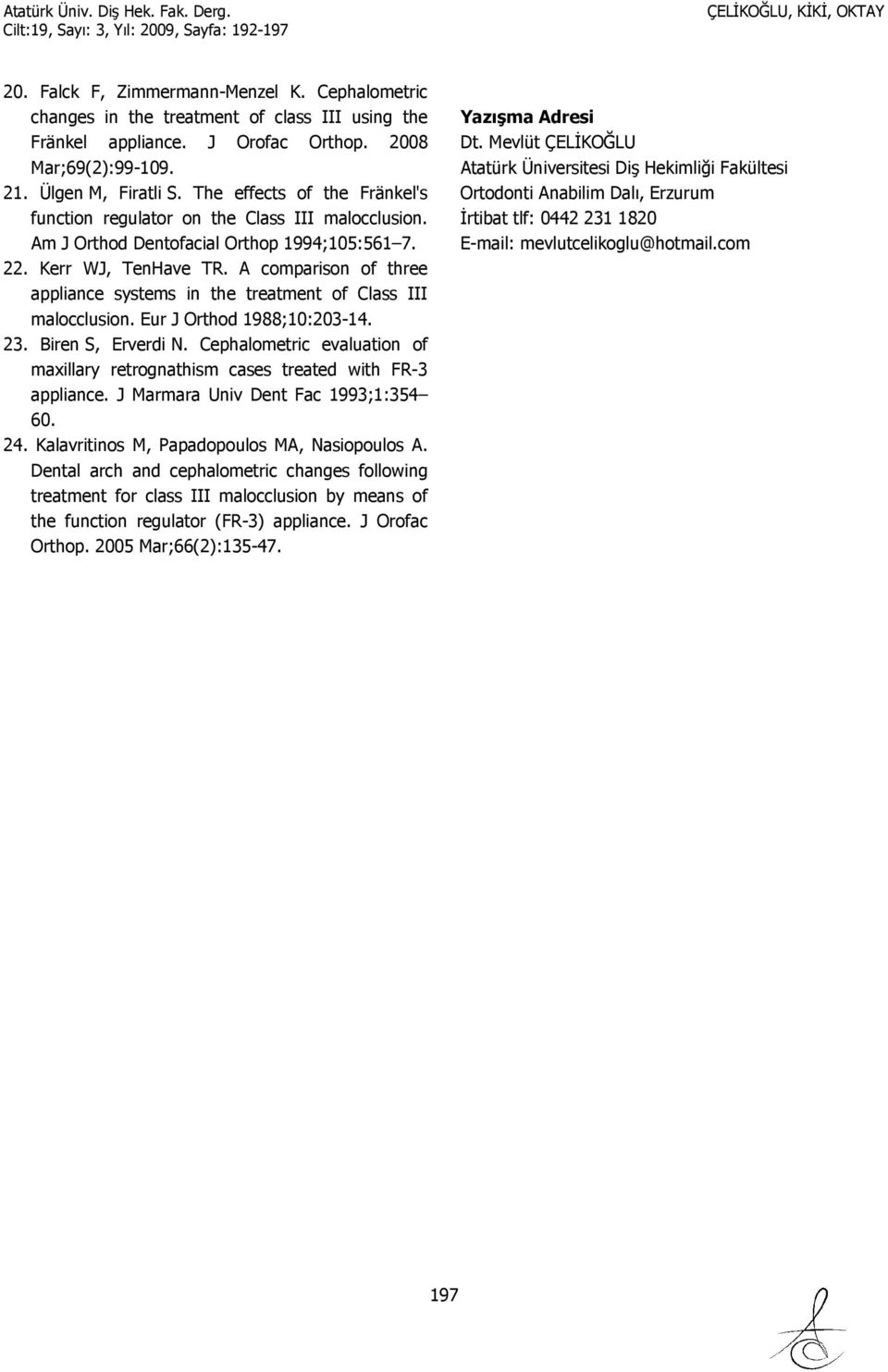 A comparison of three appliance systems in the treatment of Class III malocclusion. Eur J Orthod 1988;10:203-14. 23. Biren S, Erverdi N.