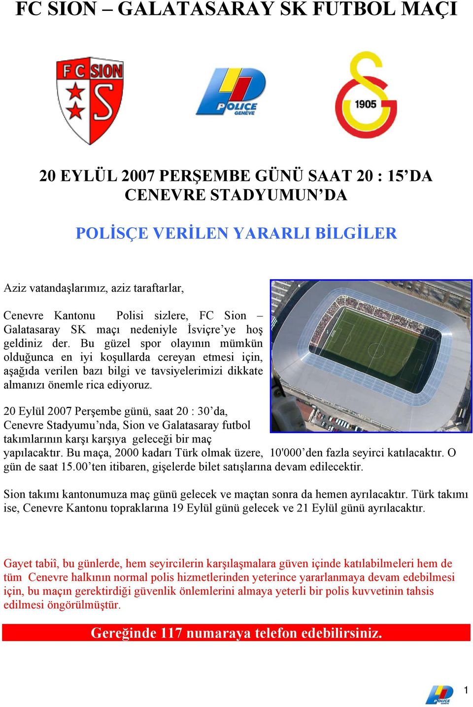 Bu güzel spor olayının mümkün olduğunca en iyi koşullarda cereyan etmesi için, aşağıda verilen bazı bilgi ve tavsiyelerimizi dikkate almanızı önemle rica ediyoruz.