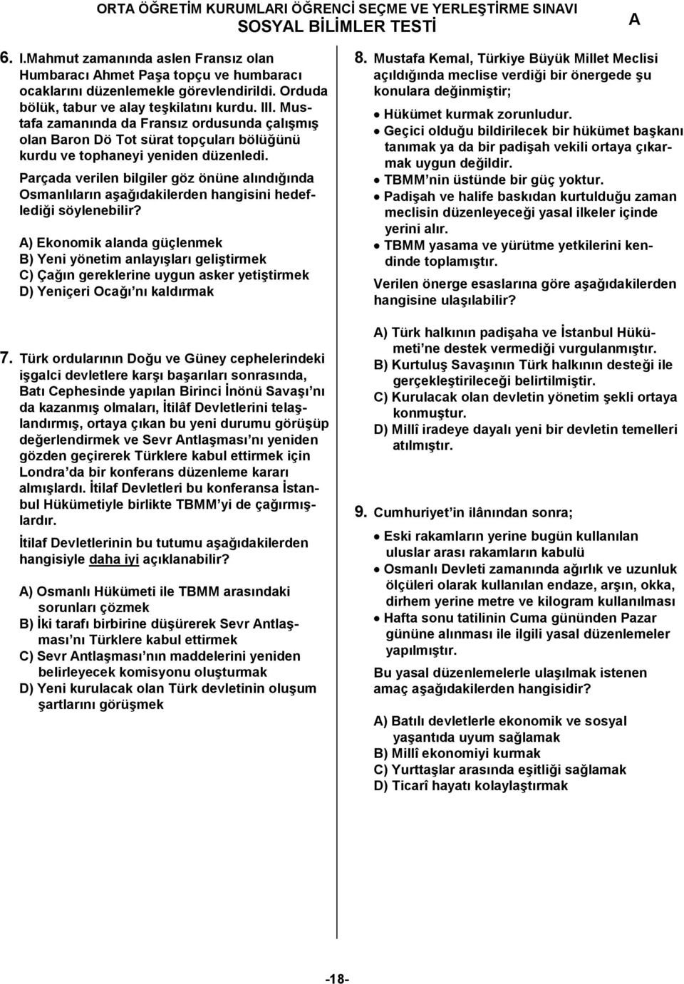 Parçada verilen bilgiler göz önüne al&nd&9&nda Osmanl&lar&n a>a9&dakilerden hangisini hedefledi9i söylenebilir?