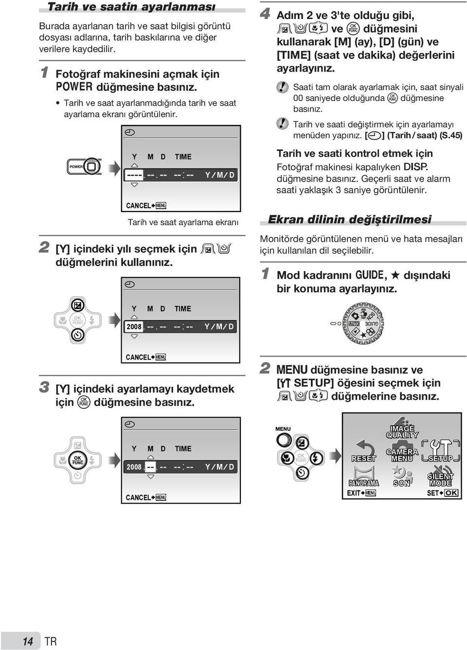 X Y M D TIME ---- -- -- -- -- CANCEL MENU Y M D Tarih ve saat ayarlama ekranı 2 [Y] içindeki yılı seçmek için 12 düğmelerini kullanınız.
