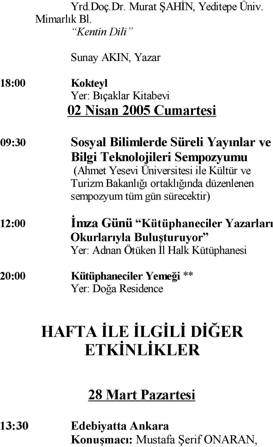 Teknolojileri Sempozyumu (Ahmet Yesevi Üniversitesi ile Kültür ve Turizm Bakanl ortakl nda düzenlenen sempozyum tüm gün sürecektir) 12:00 mza