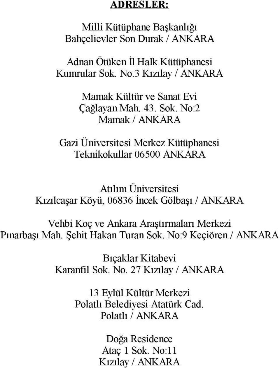 No:2 Mamak / ANKARA Gazi Üniversitesi Merkez Kütüphanesi Teknikokullar 06500 ANKARA At m Üniversitesi lca ar Köyü, 06836 ncek Gölba / ANKARA Vehbi