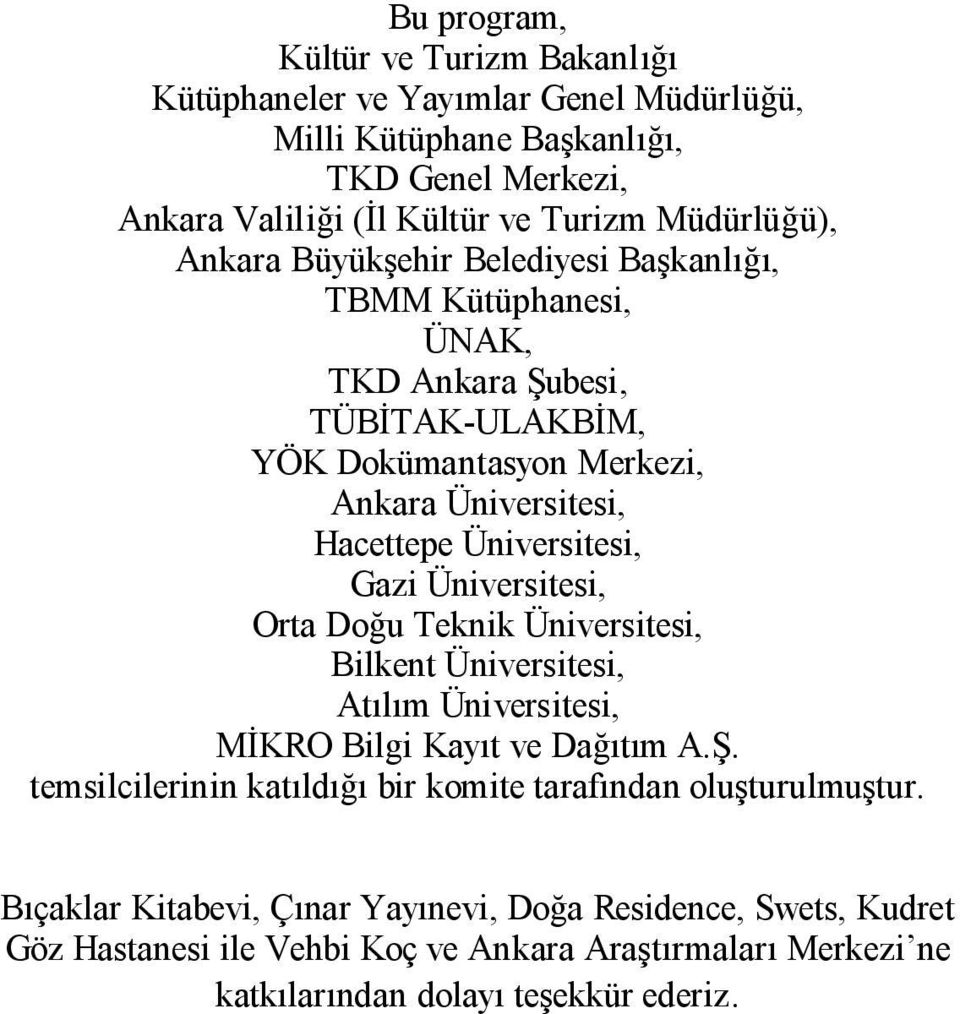 Üniversitesi, Gazi Üniversitesi, Orta Do u Teknik Üniversitesi, Bilkent Üniversitesi, At m Üniversitesi, KRO Bilgi Kay t ve Da m A.