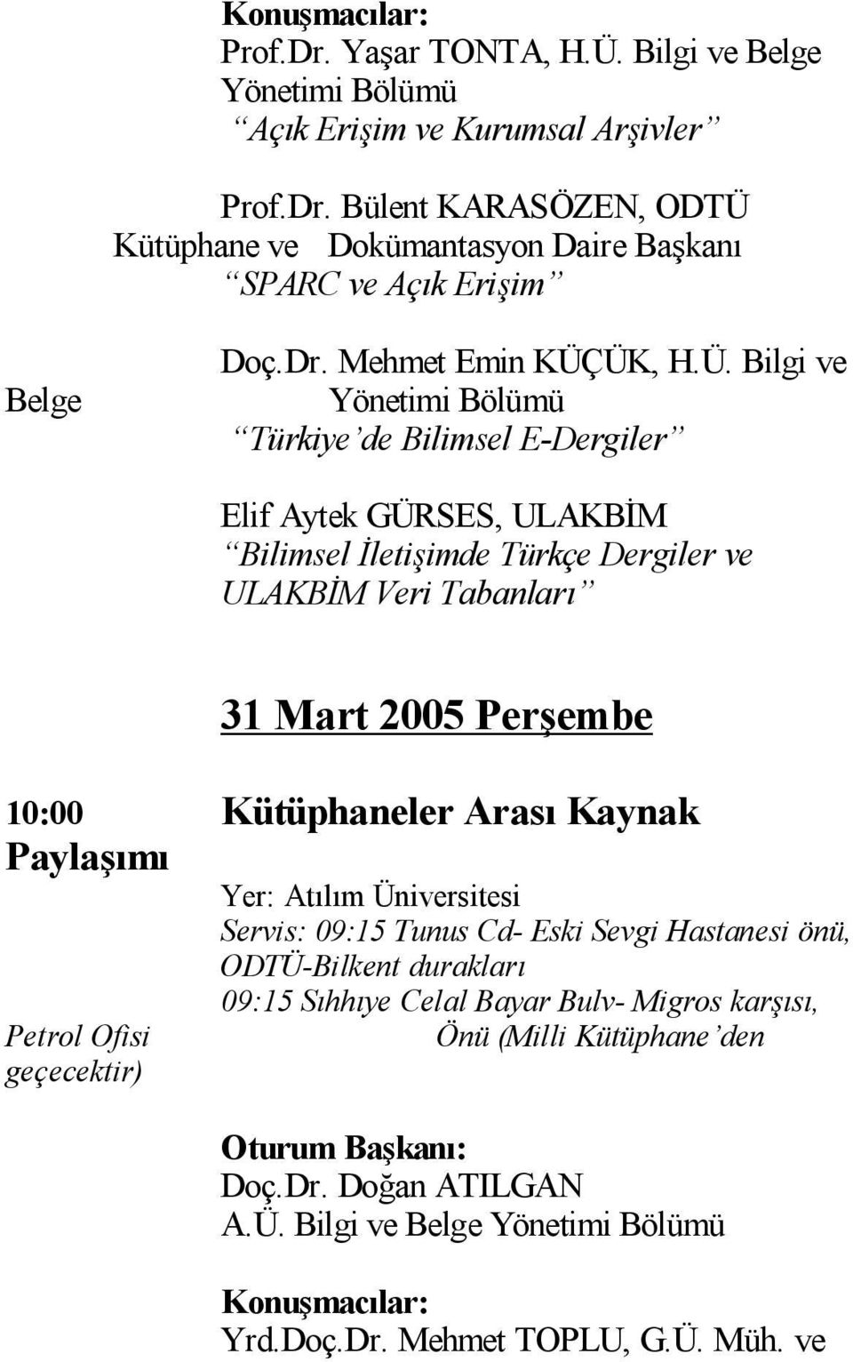 ÜK, H.Ü. Bilgi ve Yönetimi Bölümü Türkiye de Bilimsel E-Dergiler Elif Aytek GÜRSES, ULAKB M Bilimsel leti imde Türkçe Dergiler ve ULAKB M Veri Tabanlar 31 Mart 2005 Per embe 10:00