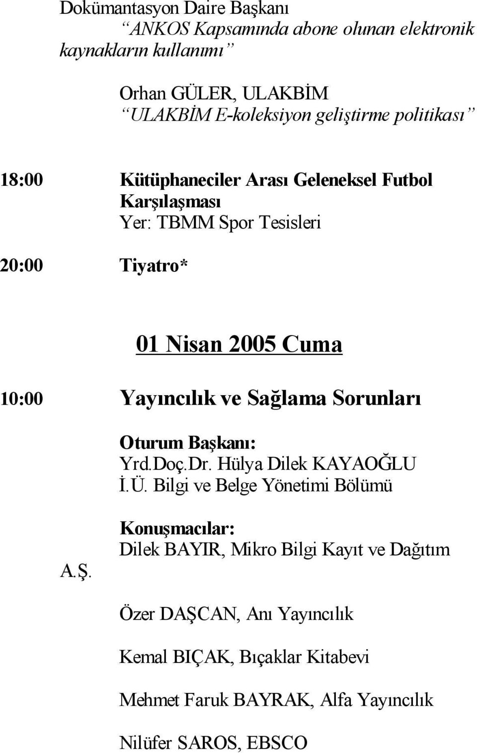 10:00 Yay nc k ve Sa lama Sorunlar Oturum Ba kan : Yrd.Doç.Dr. Hülya Dilek KAYAO LU.Ü. Bilgi ve Belge Yönetimi Bölümü A.