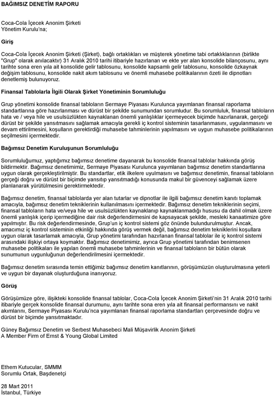 tablosunu, konsolide özkaynak değişim tablosunu, konsolide nakit akım tablosunu ve önemli muhasebe politikalarının özeti ile dipnotları denetlemiş bulunuyoruz.