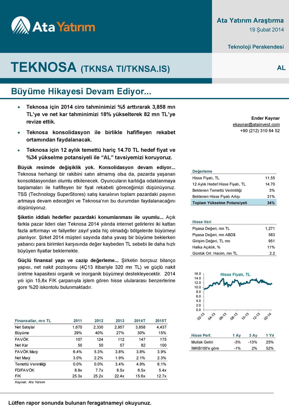 Teknosa konsolidasyon ile birlikle hafifleyen rekabet ortamından faydalanacak. Teknosa için 12 aylık temettü hariç 14.70 TL hedef fiyat ve %34 yükselme potansiyeli ile AL tavsiyemizi koruyoruz.