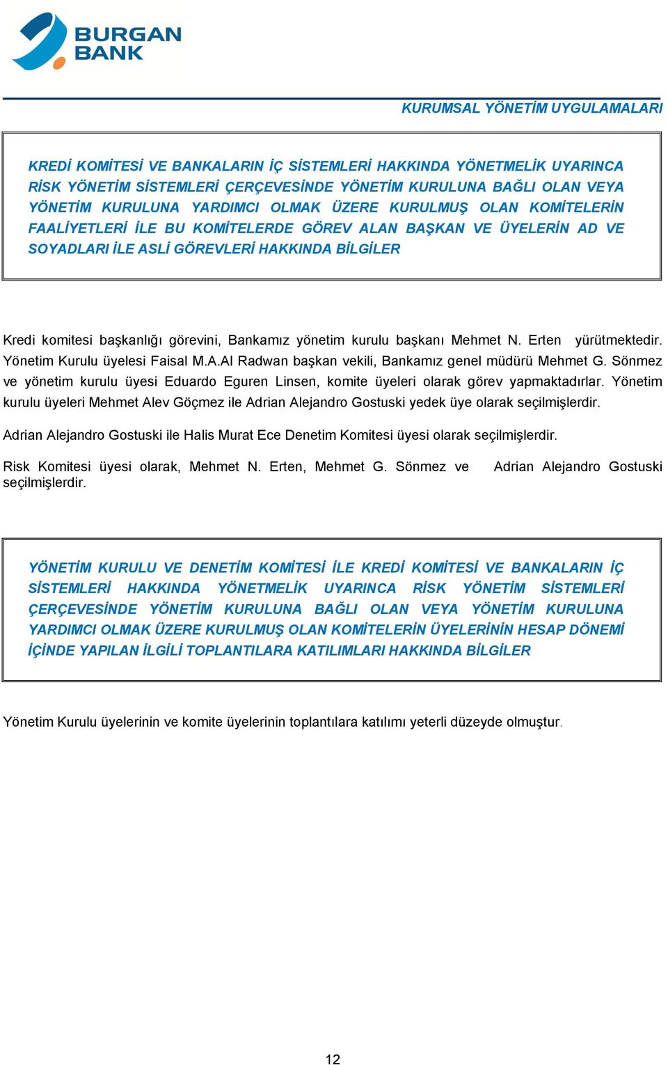 yönetim kurulu başkanı Mehmet N. Erten yürütmektedir. Yönetim Kurulu üyelesi Faisal M.A.Al Radwan başkan vekili, Bankamız genel müdürü Mehmet G.