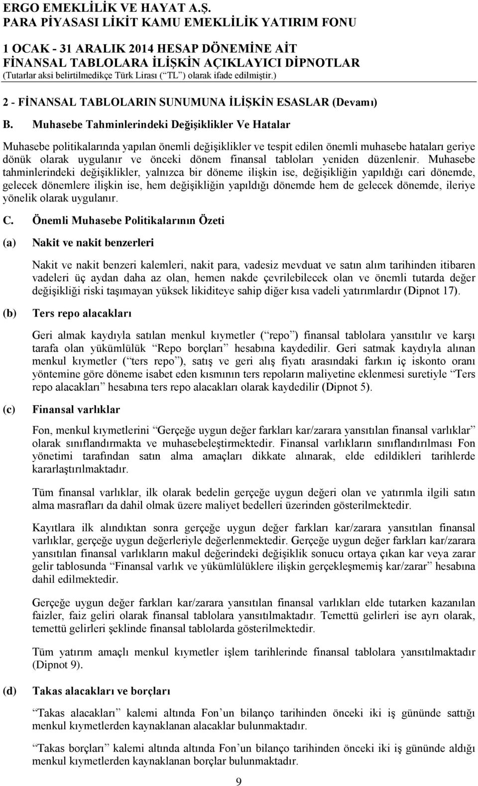 finansal tabloları yeniden düzenlenir.