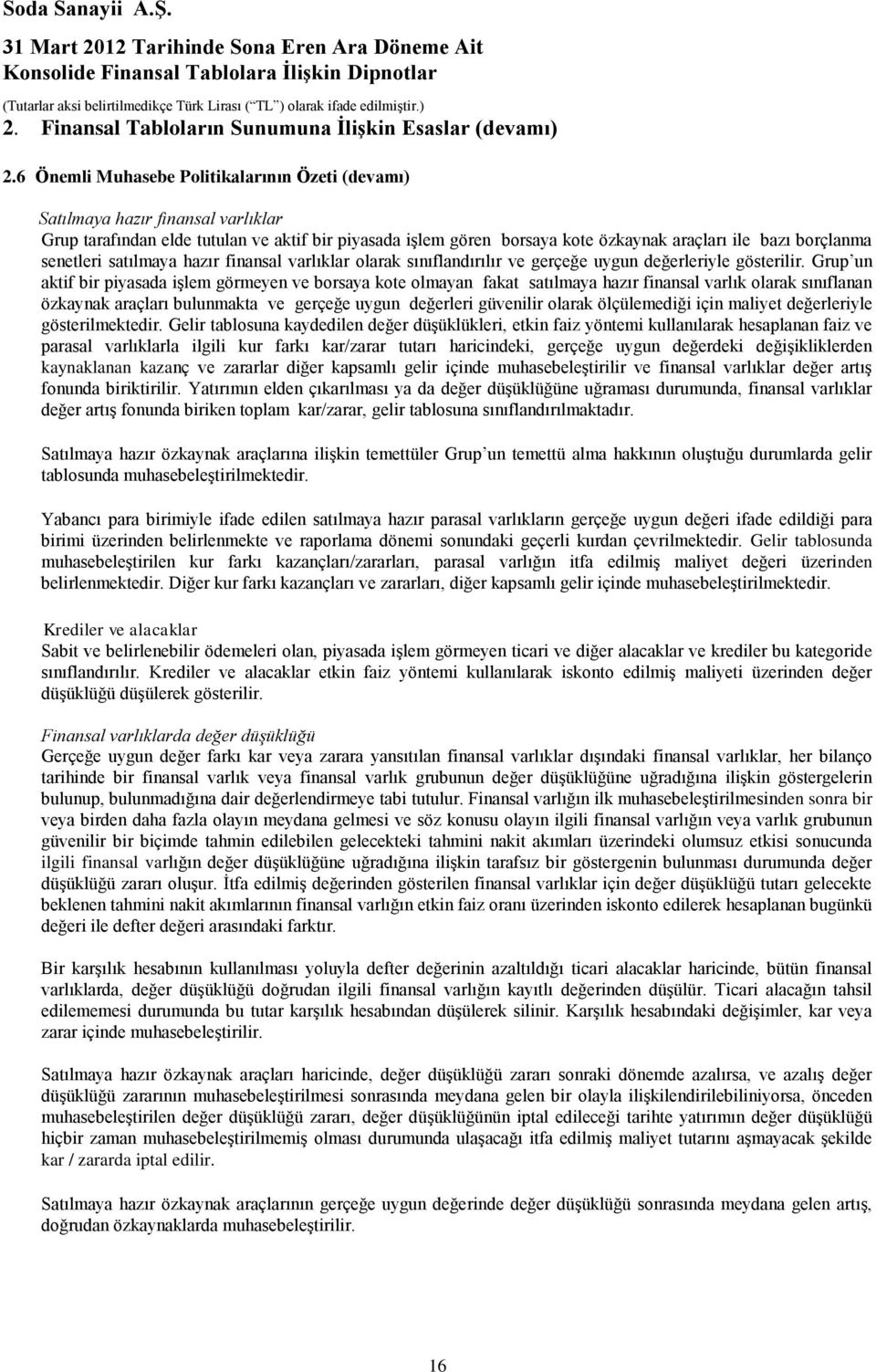 senetleri satılmaya hazır finansal varlıklar olarak sınıflandırılır ve gerçeğe uygun değerleriyle gösterilir.