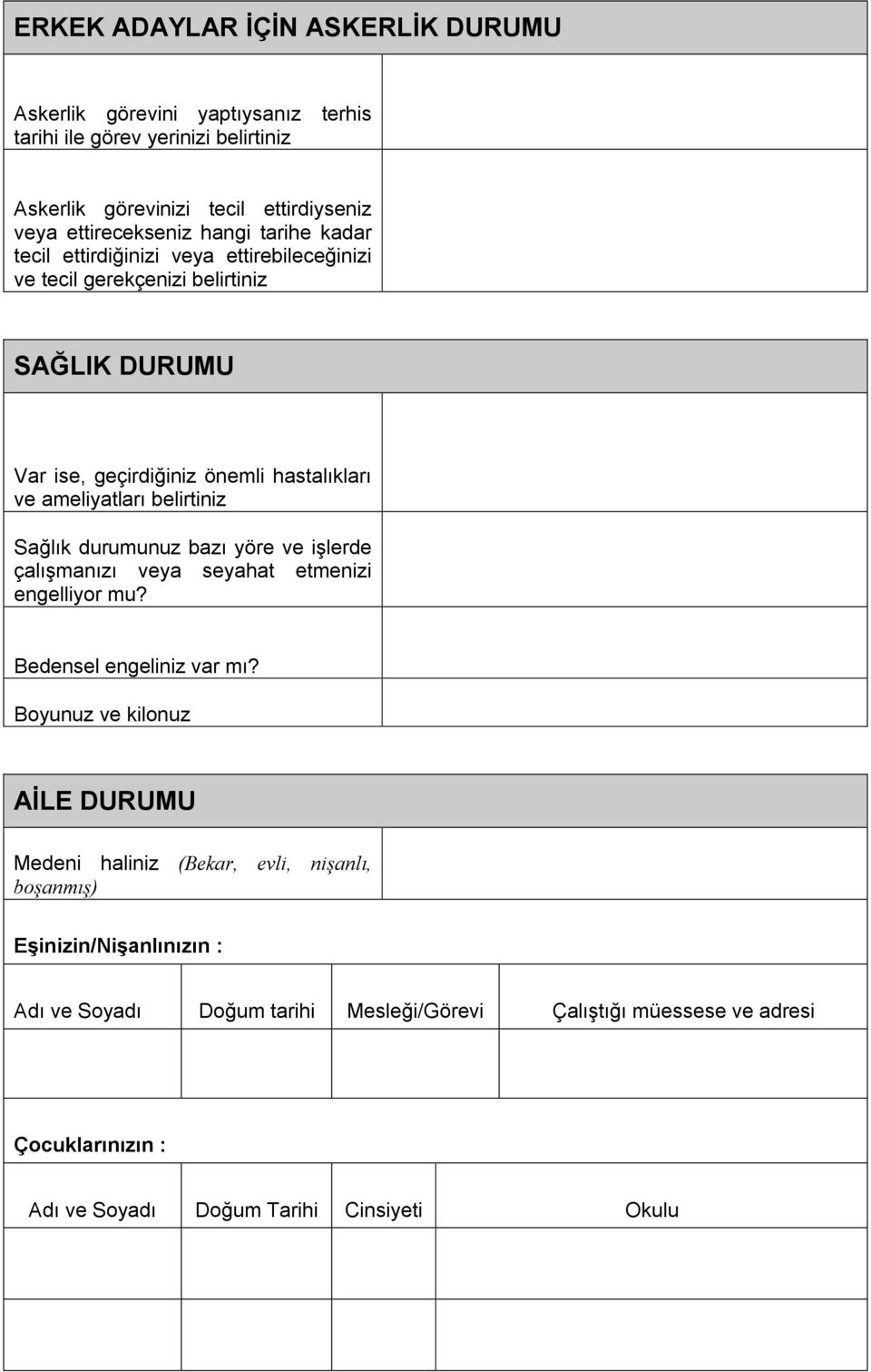 eliyatları belirtiniz S ağlık durum unuz bazı yöre ve işlerde çalışm anızı veya seyahat etm enizi engelliyor mu? B edensel engeliniz var m ı?