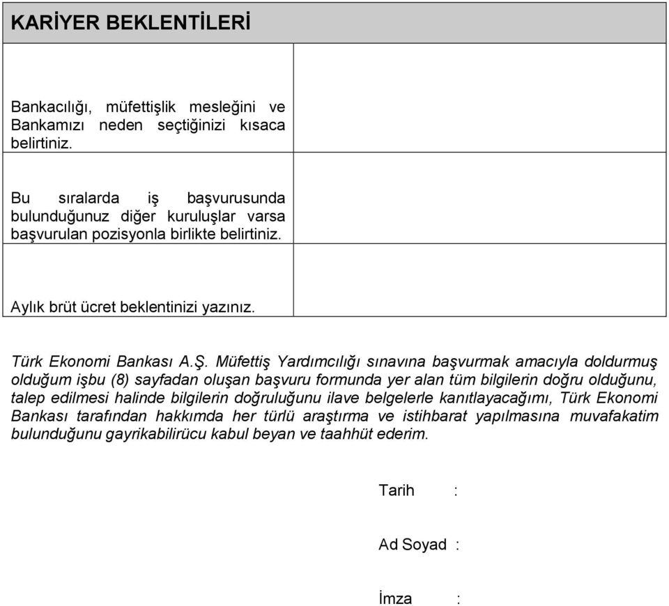 M üfettiş Y ardım cılığı sınavına başvurm ak am acıyla doldurm uş olduğum işbu (8) sayfadan oluşan başvuru form unda yer alan tüm bilgilerin doğru olduğunu, talep edilm esi halinde