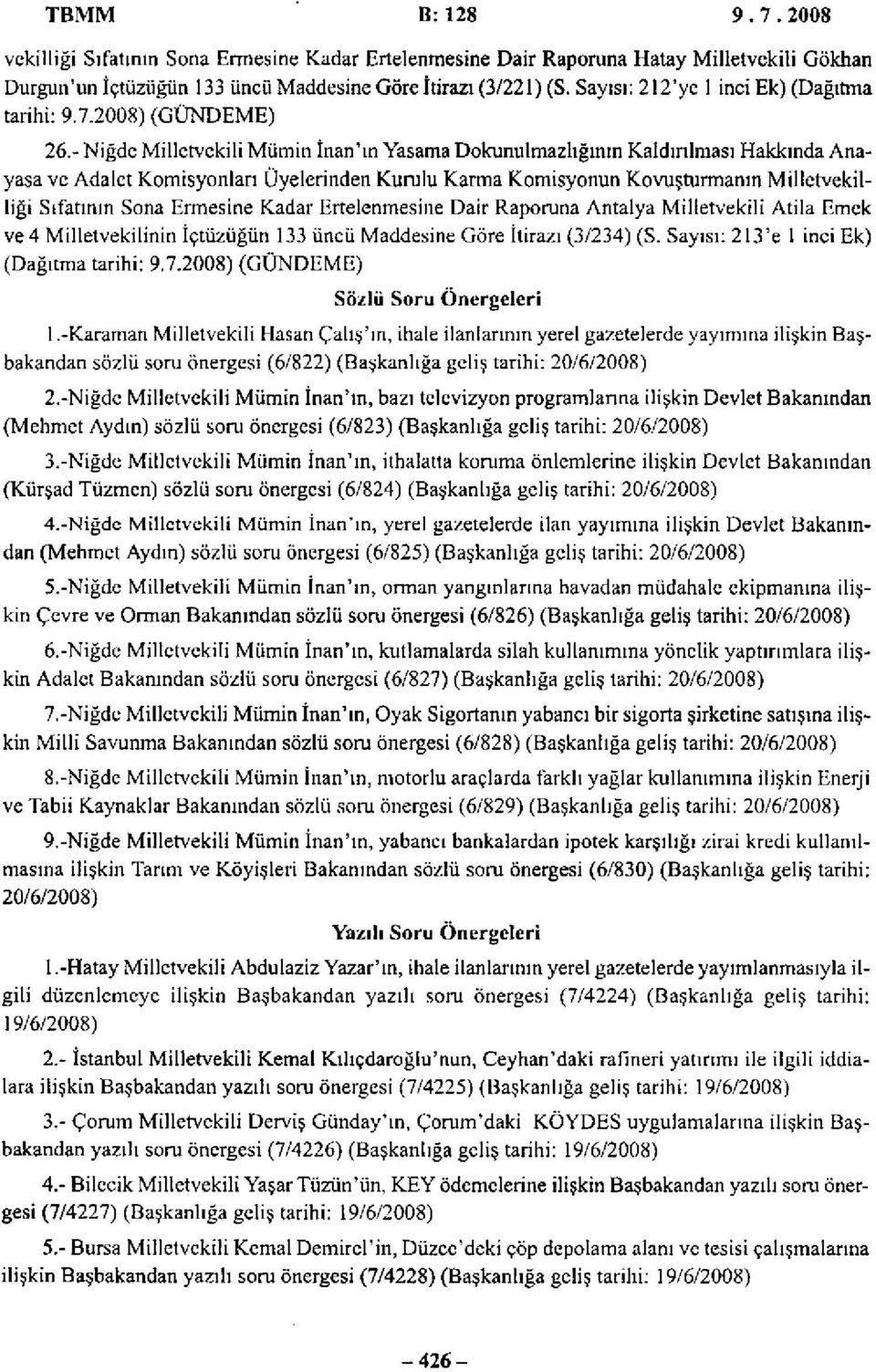 - Niğde Milletvekili Mümin İnan'ın Yasama Dokunulmazlığının Kaldırılması Hakkında Anayasa ve Adalet Komisyonları Üyelerinden Kurulu Karma Komisyonun Kovuşturmanın Milletvekilliği Sıfatının Sona