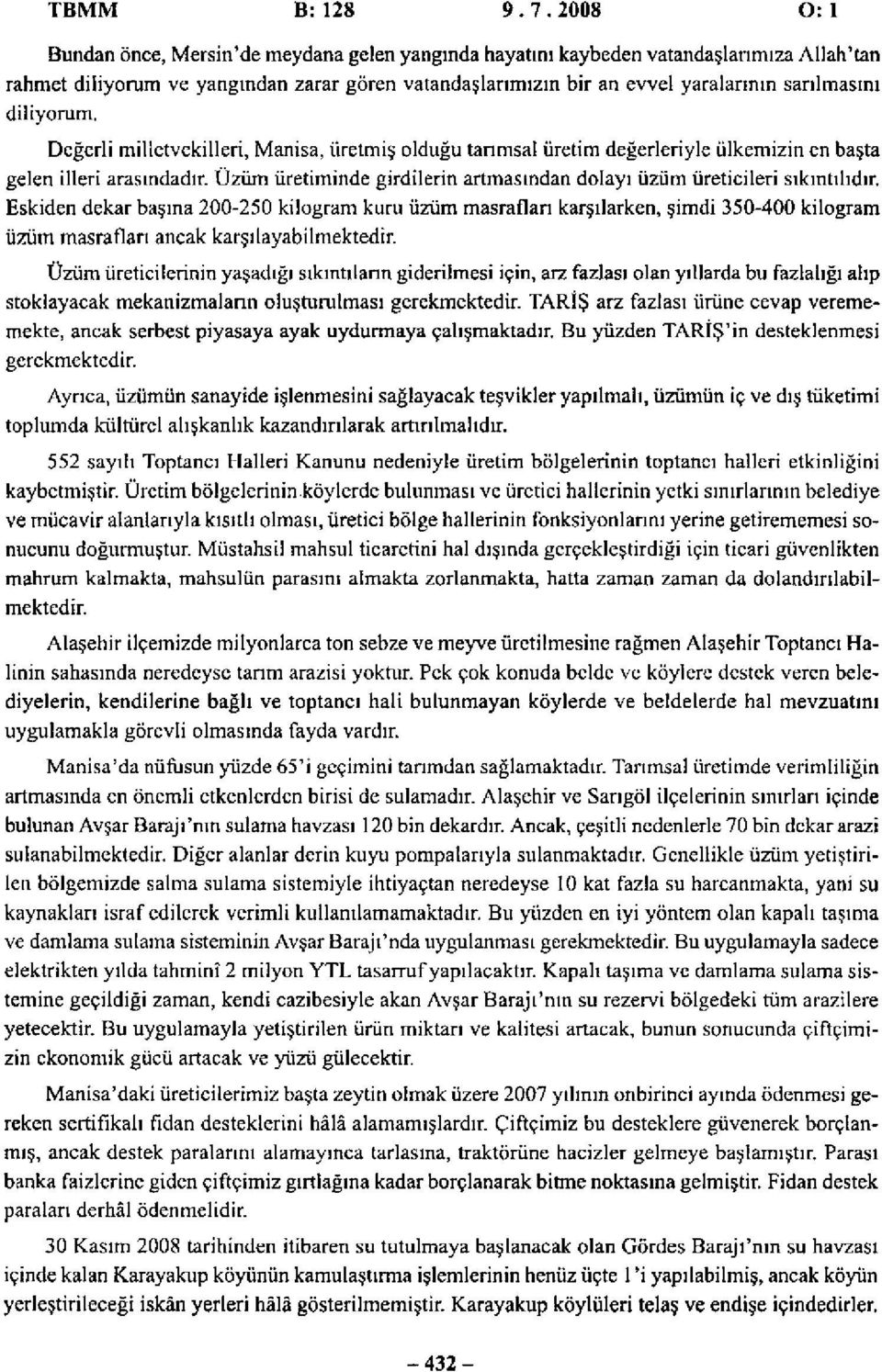 diliyorum. Değerli milletvekilleri, Manisa, üretmiş olduğu tarımsal üretim değerleriyle ülkemizin en başta gelen illeri arasındadır.