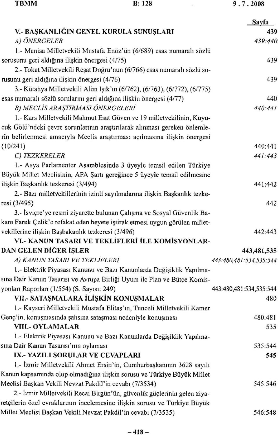 - Tokat Milletvekili Reşat Doğru'nun (6/766) esas numaralı sözlü sorusunu geri aldığına ilişkin önergesi (4/76) 439 3.