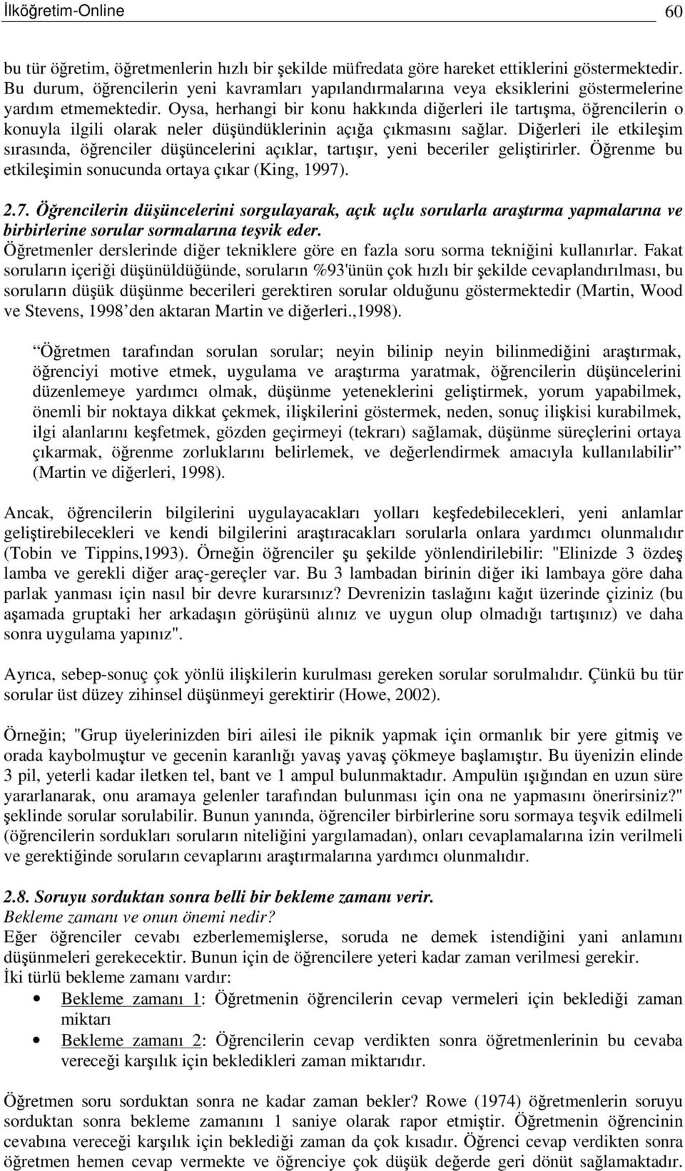 Oysa, herhangi bir konu hakkında dierleri ile tartıma, örencilerin o konuyla ilgili olarak neler düündüklerinin açıa çıkmasını salar.