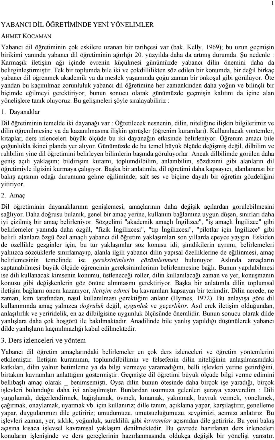 Şu nedenle : Karmaşık iletişim ağı içinde evrenin küçülmesi günümüzde yabancı dilin önemini daha da belirginleştirmiştir.