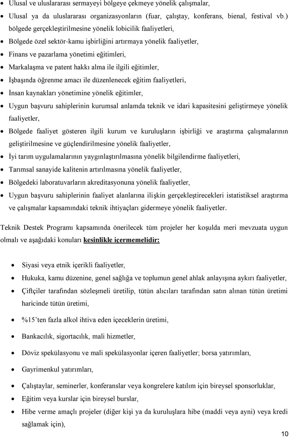 alma ile ilgili eğitimler, İşbaşında öğrenme amacı ile düzenlenecek eğitim faaliyetleri, İnsan kaynakları yönetimine yönelik eğitimler, Uygun başvuru sahiplerinin kurumsal anlamda teknik ve idari