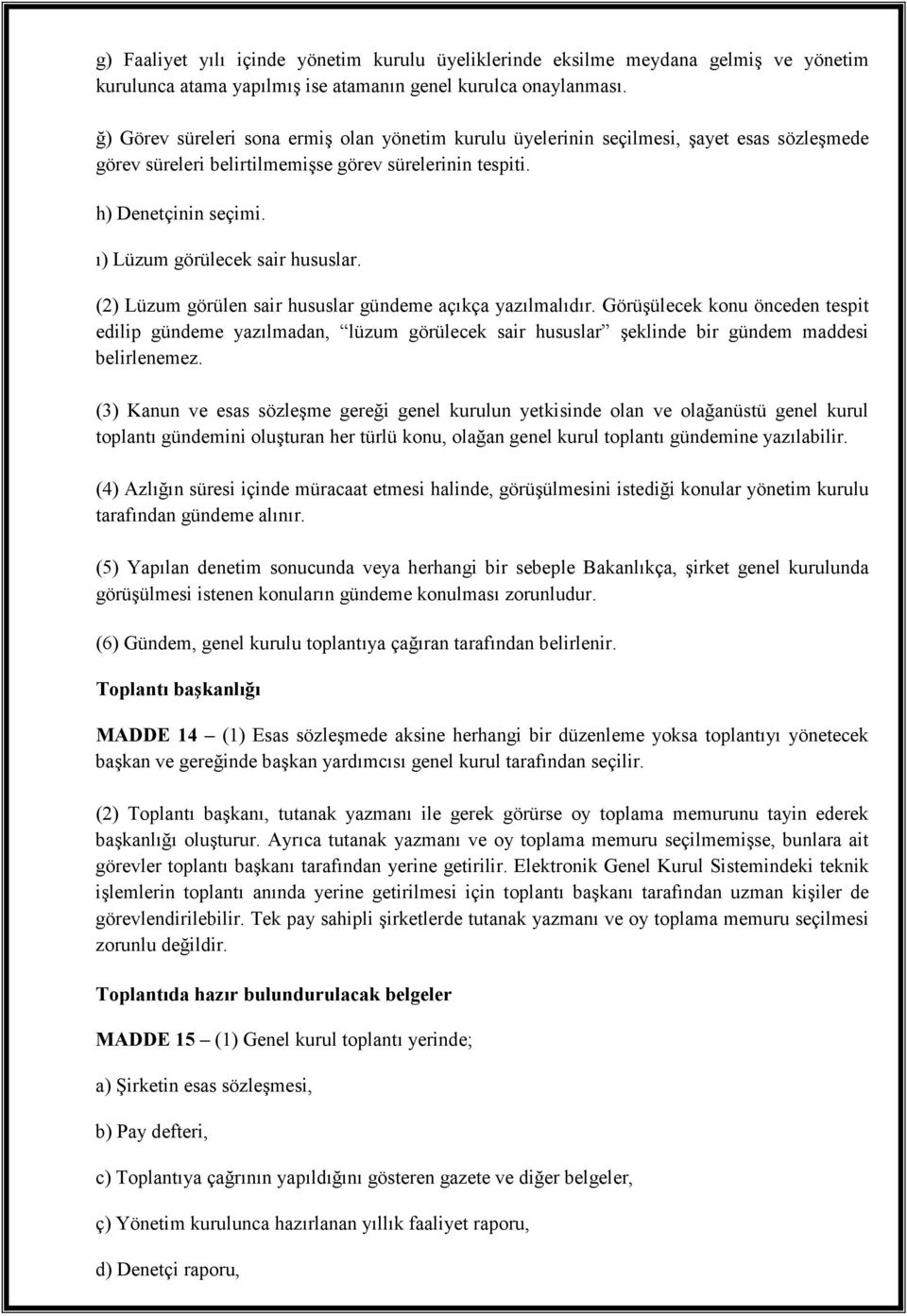 ı) Lüzum görülecek sair hususlar. (2) Lüzum görülen sair hususlar gündeme açıkça yazılmalıdır.