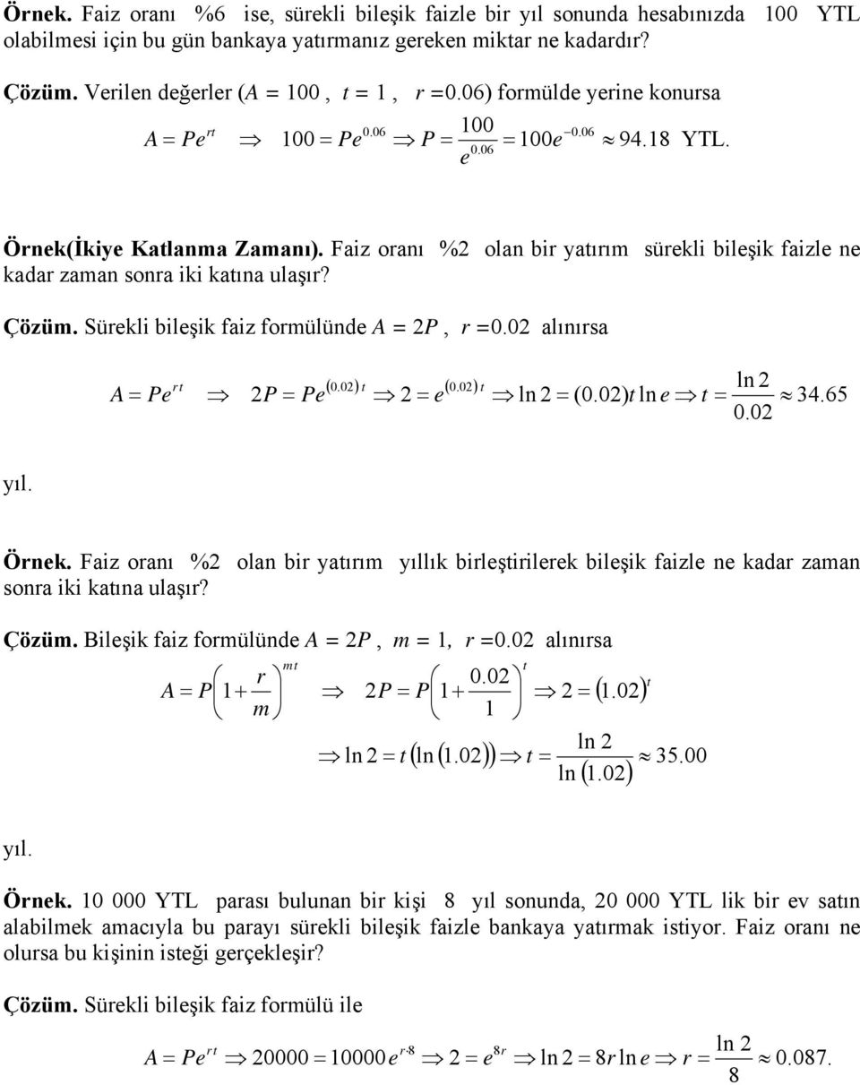 Sürkli ilşik faiz forülünd A = P, r =0.0 alınırsa ( 0.0) t ( 0.0) r t t A = P P = P = ln = (0.0) t ln t = ln 0.0 34.65 ıl. Örnk.