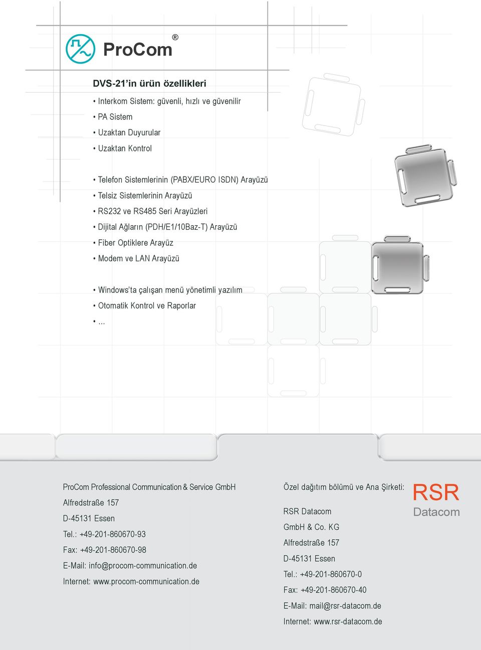 ProCom Professional Communication & Service GmbH Alfredstraße 157 D-45131 Essen Tel.: +49-201-860670-93 Fax: +49-201-860670-98 E-Mail: info@procom-communication.de Internet: www.